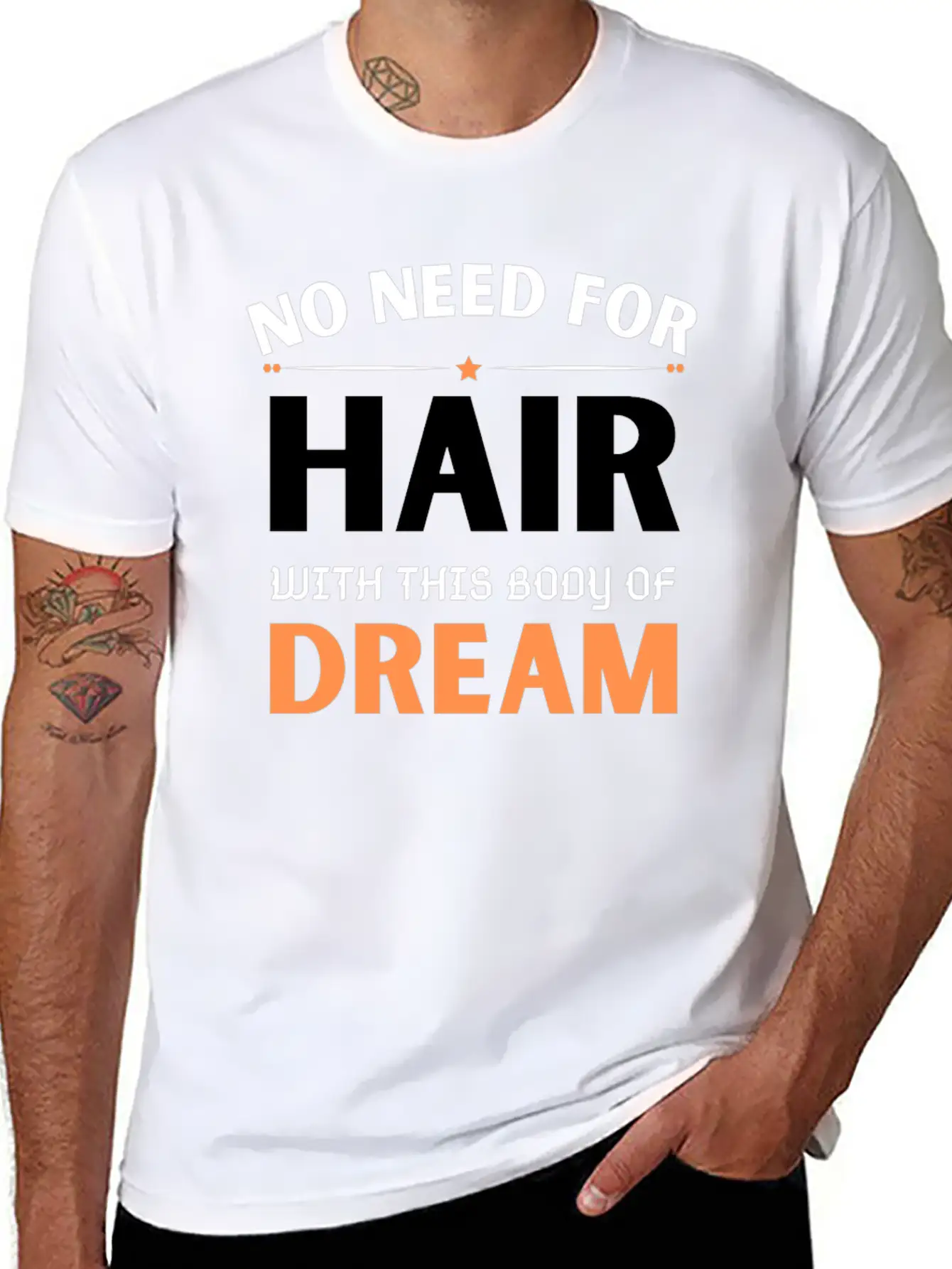 No Need For Hair WITH THIS Dream Body Stylish Everyday T-Shirt – Unisex Basic Cotton Tee