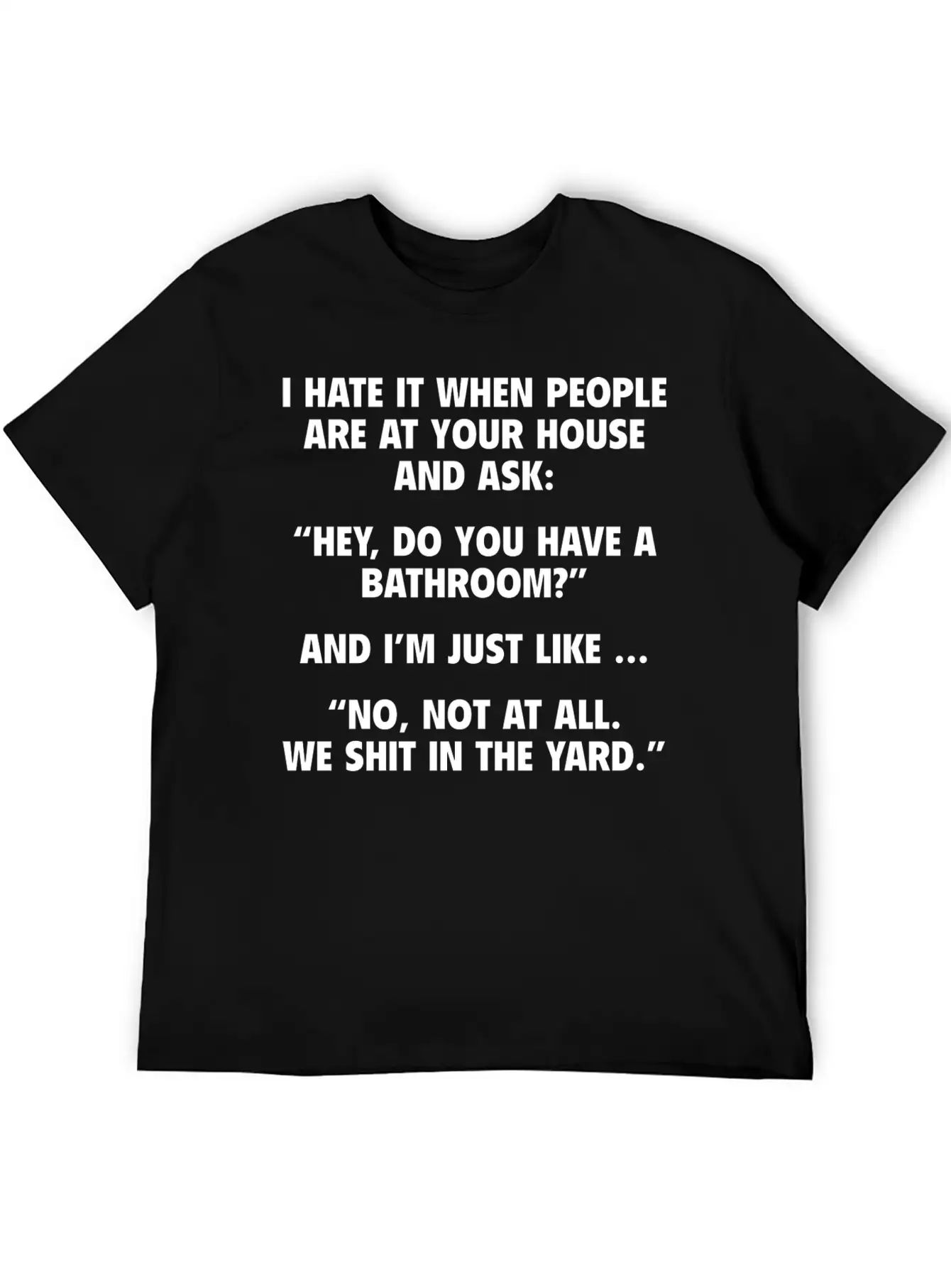 No, Not At All. We Shit In The Yard. Stylish Everyday T-Shirt – Unisex Basic Cotton Tee
