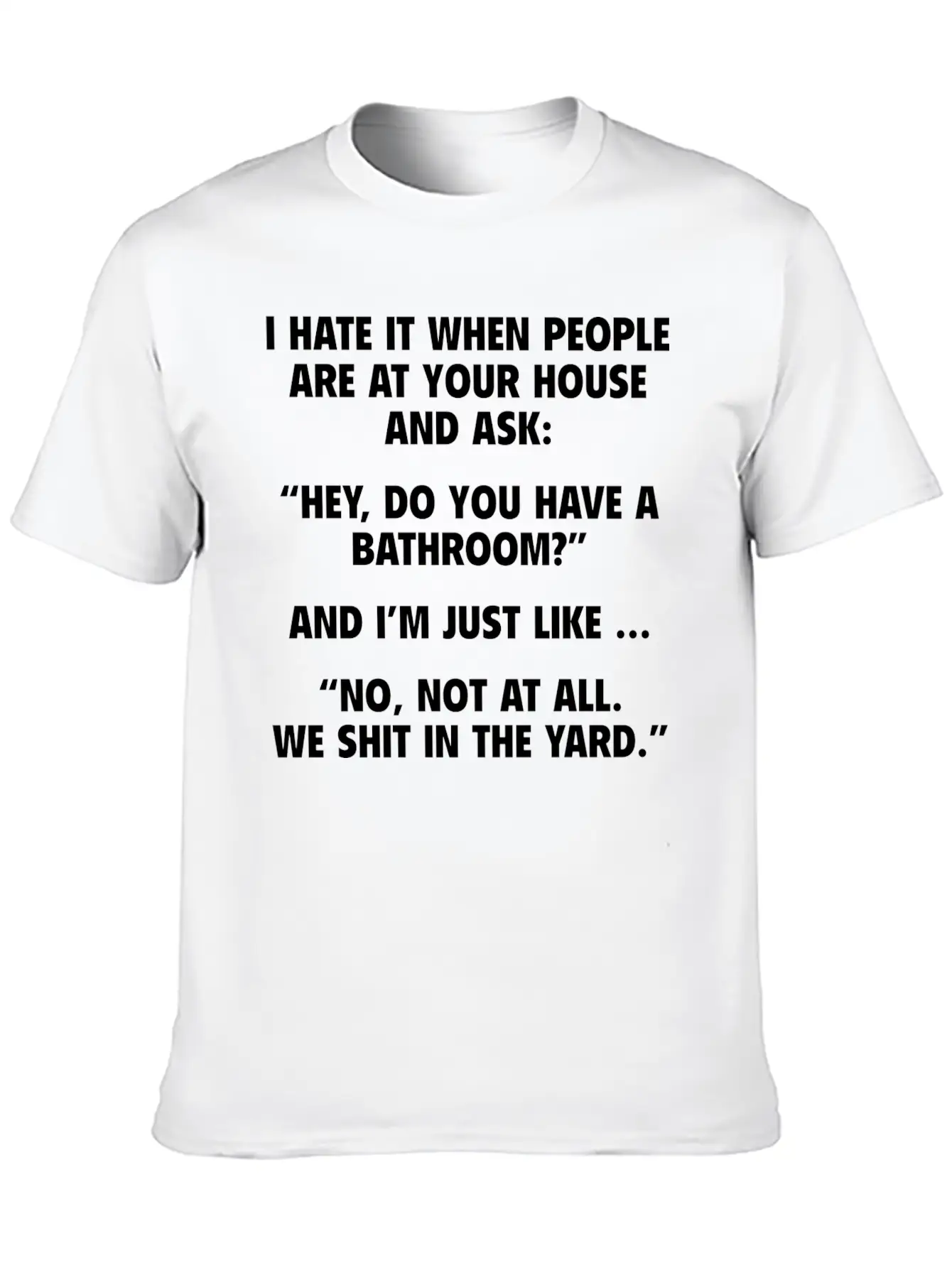 No, Not At All. We Shit In The Yard. Stylish Everyday T-Shirt – Unisex Basic Cotton Tee