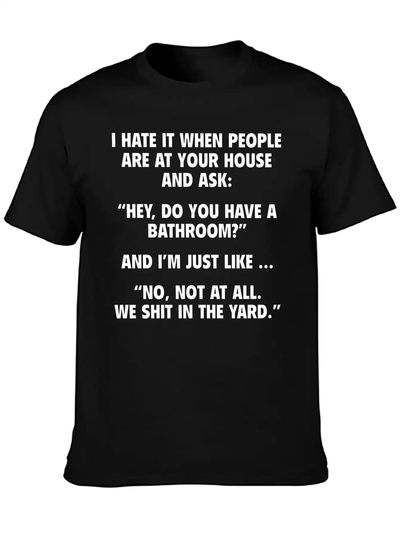 No, Not At All. We Shit In The Yard. Stylish Everyday T-Shirt – Unisex Basic Cotton Tee
