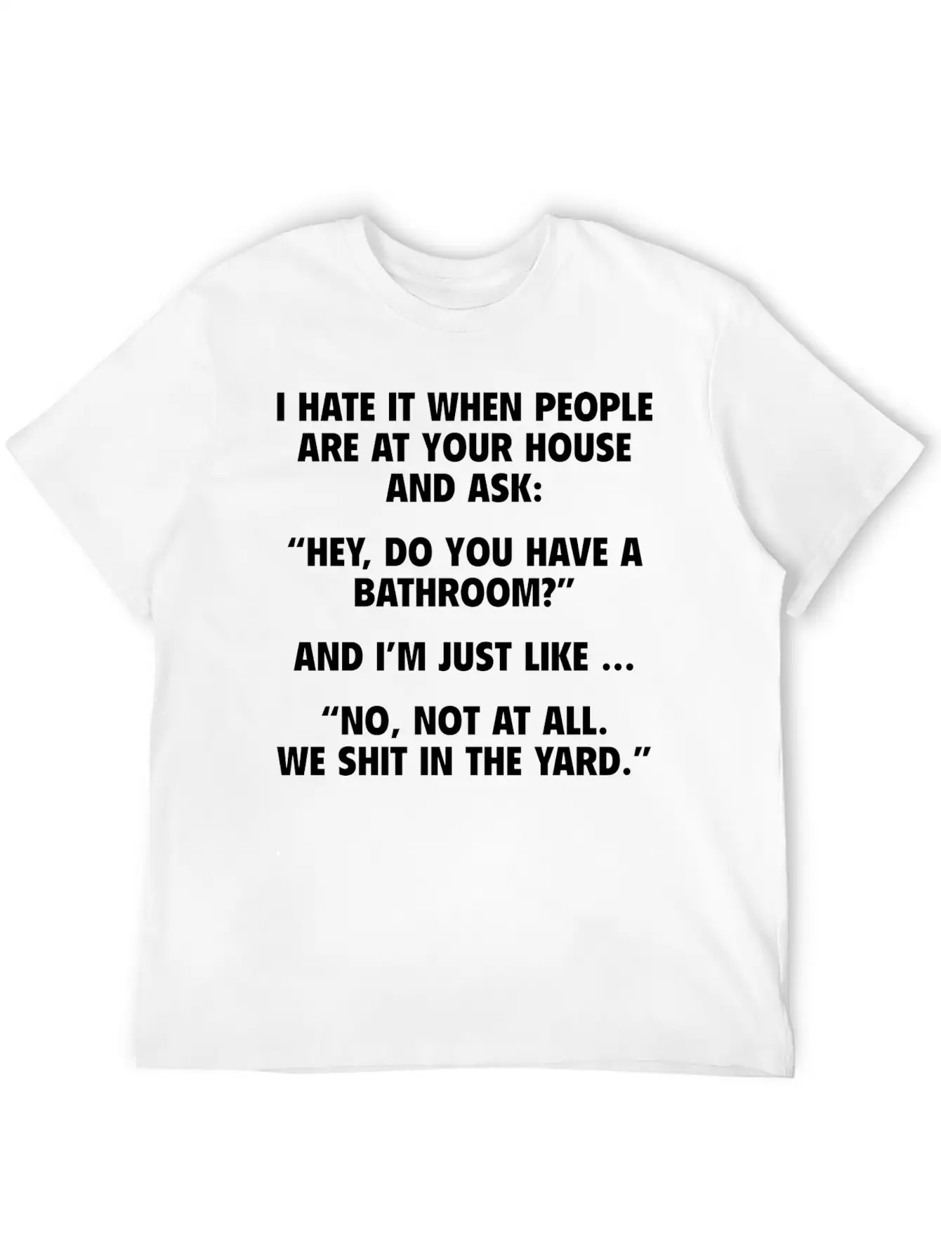 No, Not At All. We Shit In The Yard. Stylish Everyday T-Shirt – Unisex Basic Cotton Tee