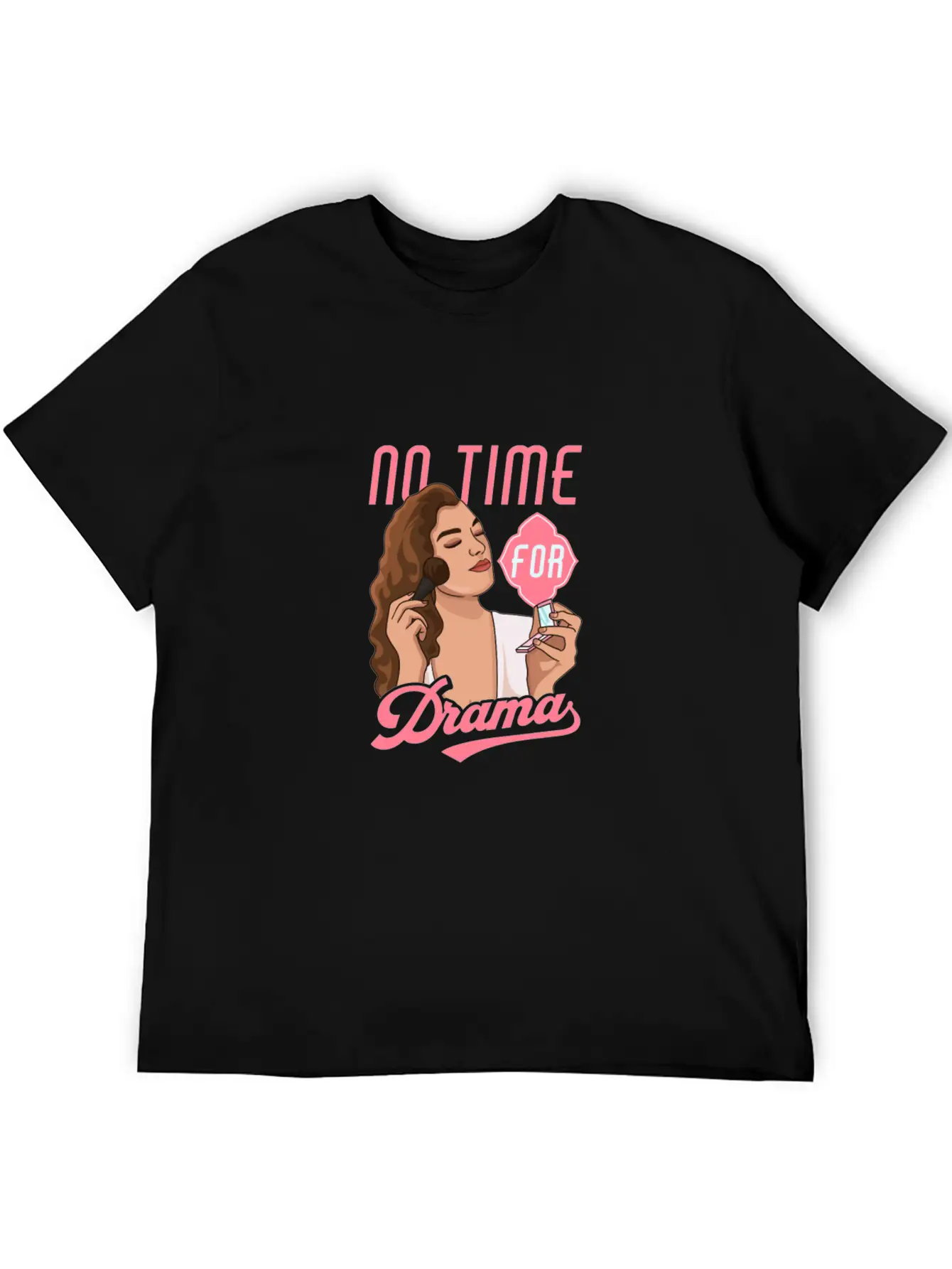 No Time For Drama Makeup Anti Dramatic Unisex Short Sleeve Soft Cotton T-Shirt – Casual Everyday Wear