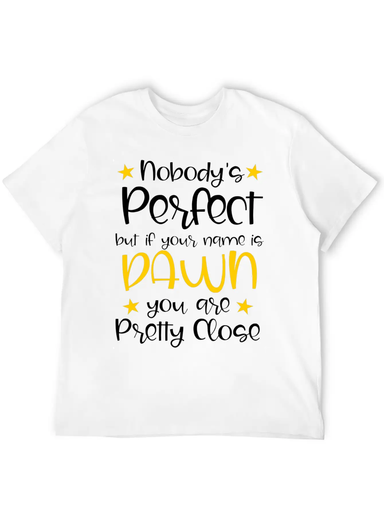 Nobody's Perfect Except For Dawn Stylish Everyday T-Shirt – Unisex Basic Cotton Tee