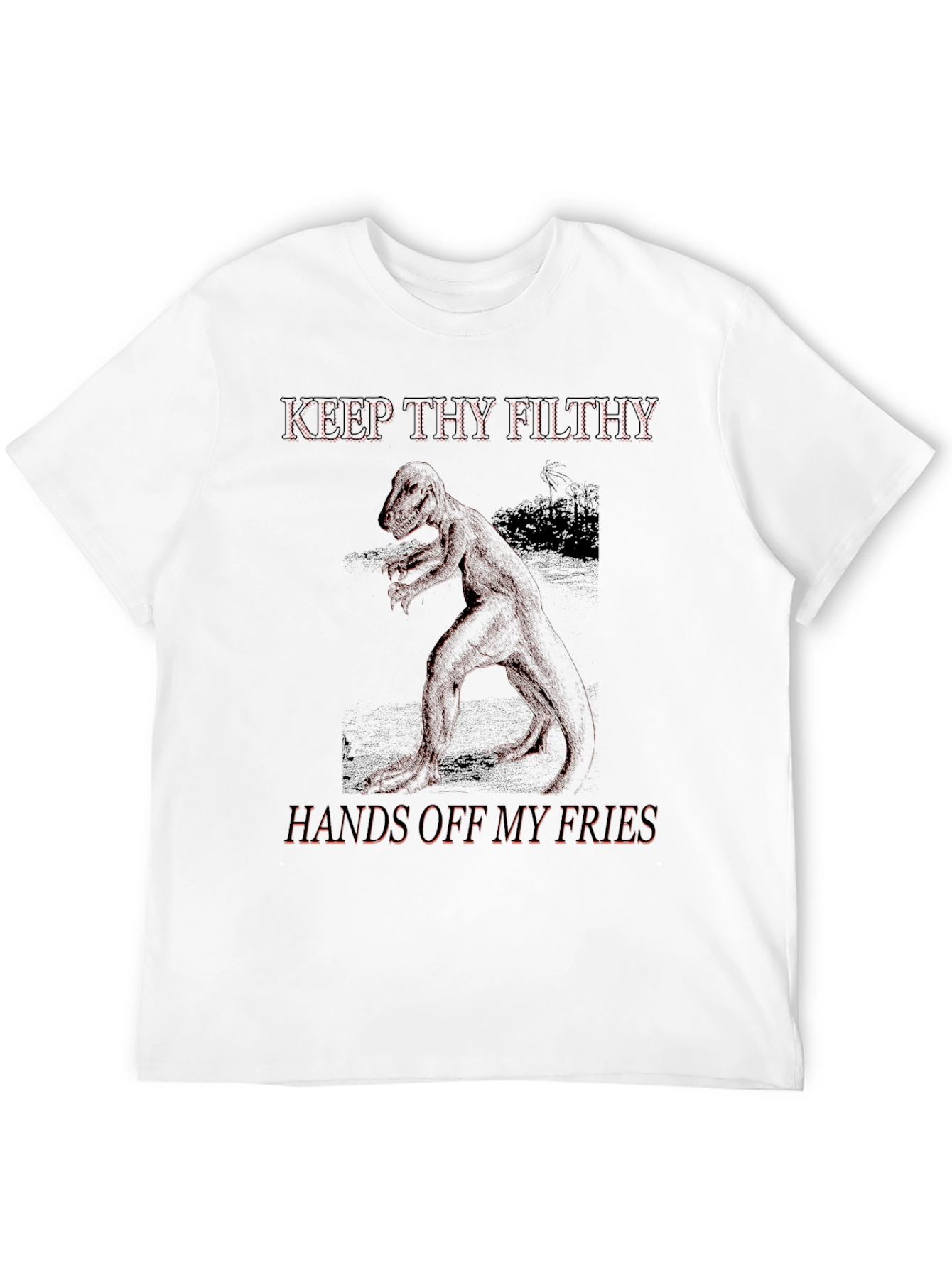 Keep Thy Filthy Hands Off T-Rex Fry Lover Tee