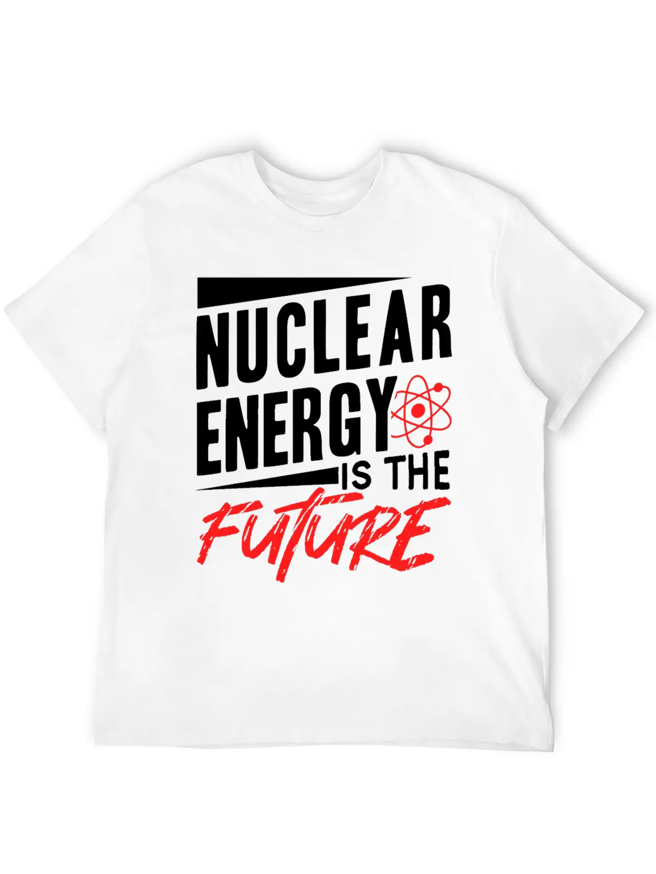 Nuclear Energy Is The Future Atomic Power Lover Unisex Short Sleeve Soft Cotton T-Shirt – Casual Everyday Wear