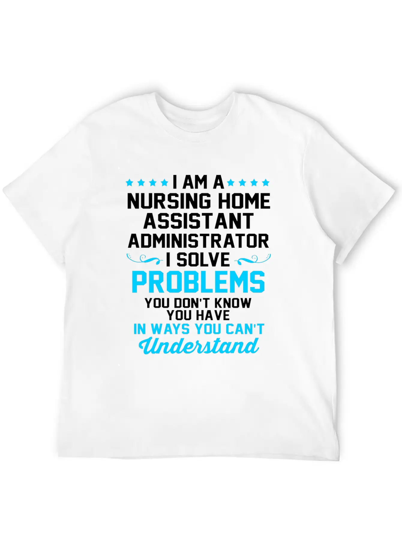 Nursing Home Assistant I Solve Problems Relaxed Everyday Tee – Lightweight And Durable Cotton