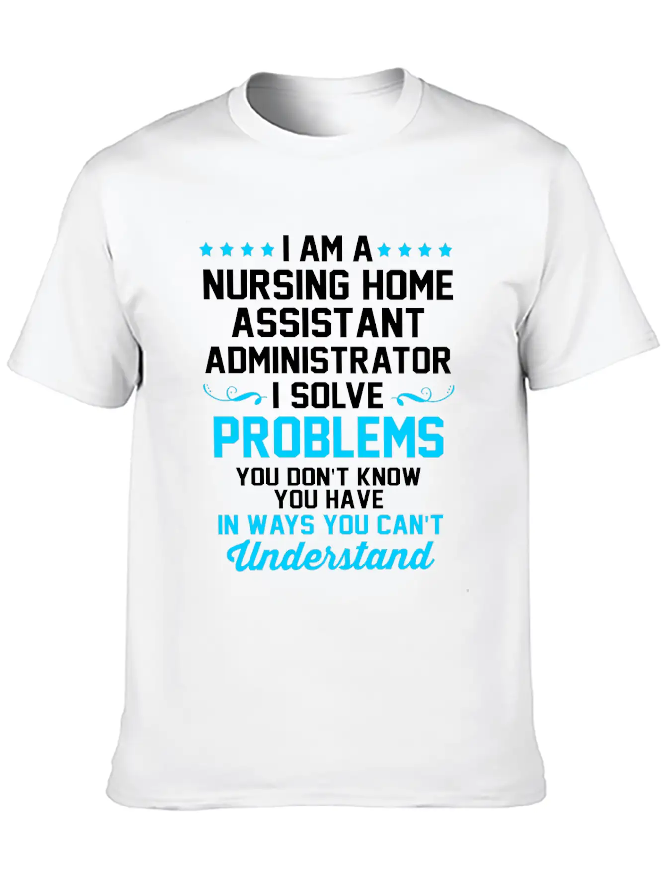 Nursing Home Assistant I Solve Problems Relaxed Everyday Tee – Lightweight And Durable Cotton
