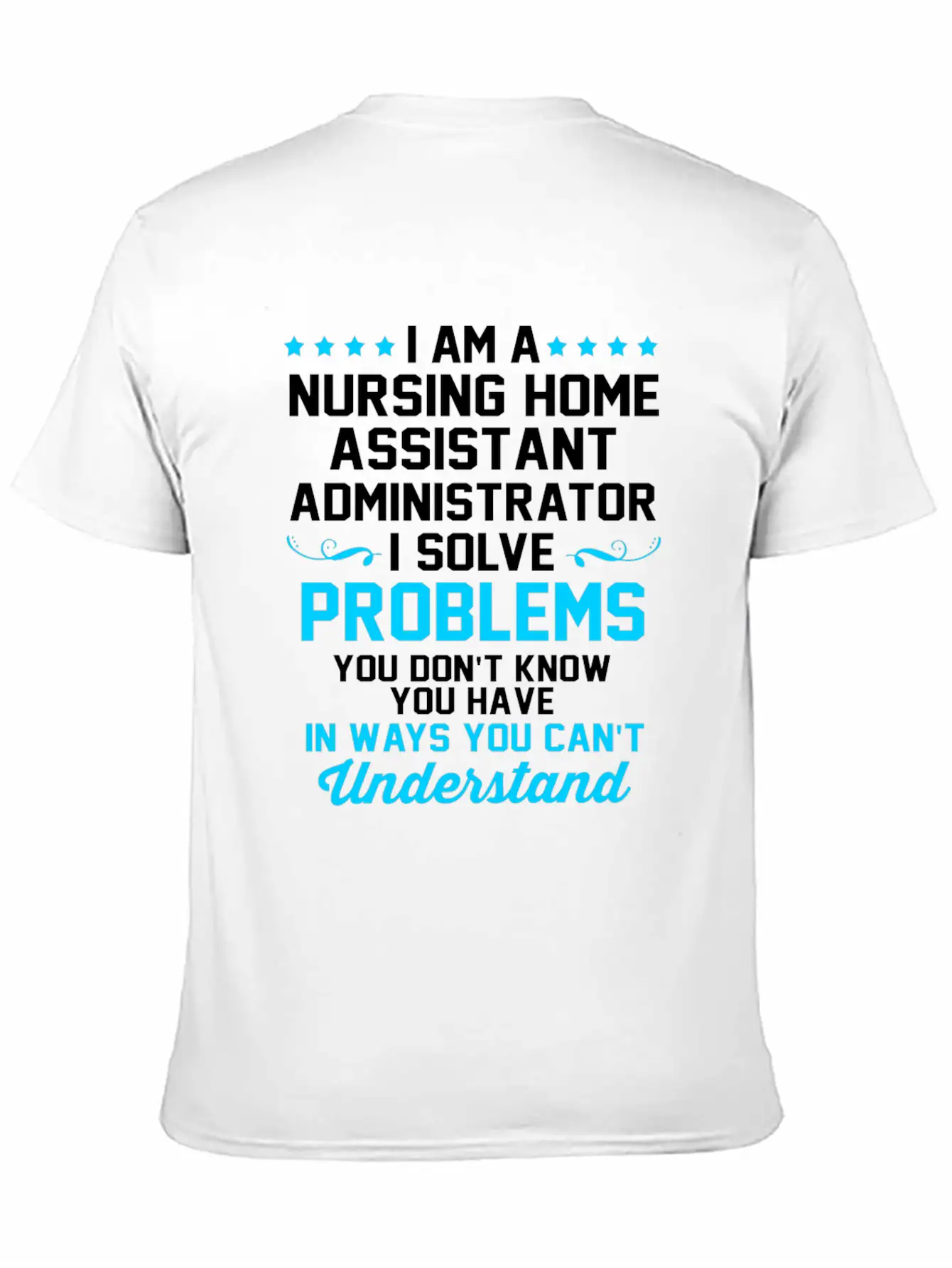 Nursing Home Assistant I Solve Problems Relaxed Everyday Tee – Lightweight And Durable Cotton