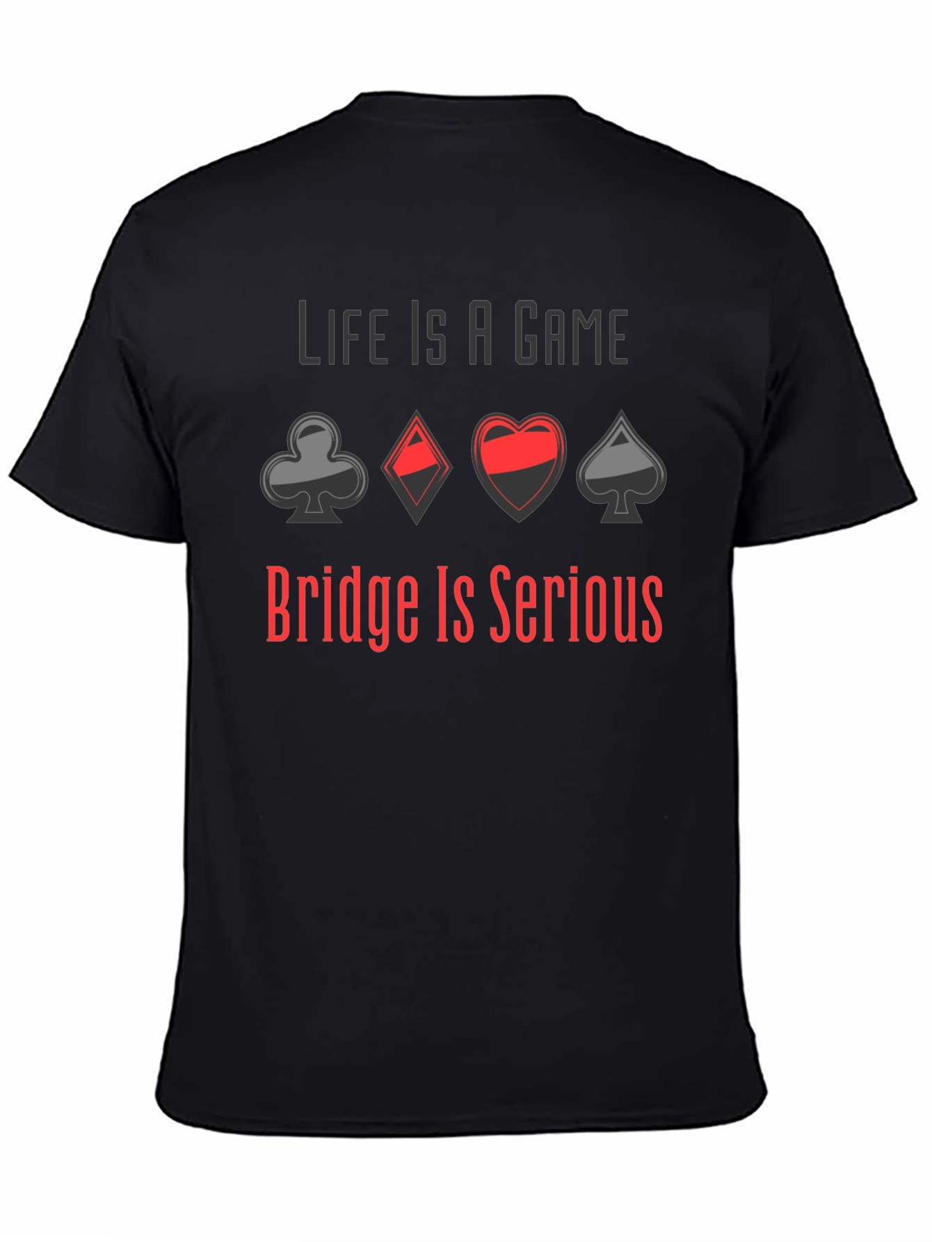 Life is a Game Bridge is Serious T-Shirt