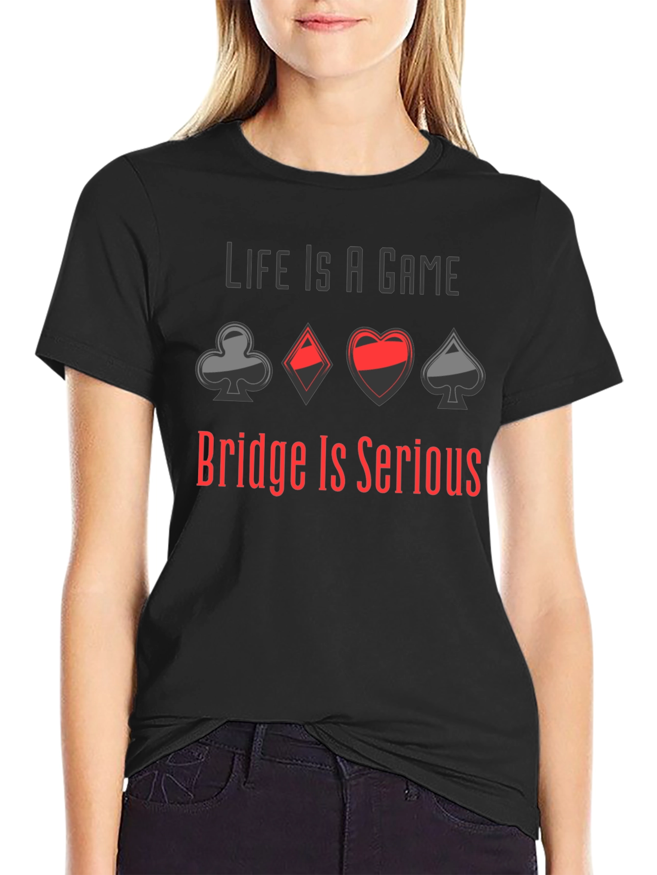 Life is a Game Bridge is Serious T-Shirt