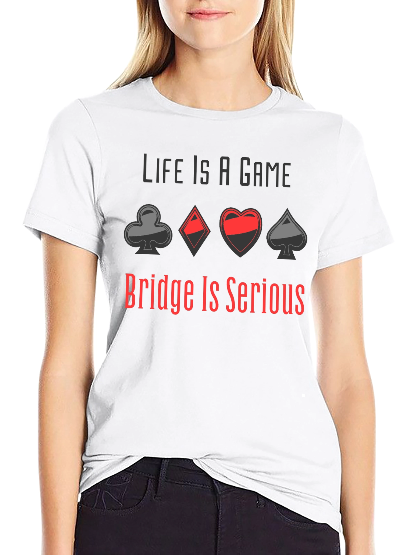 Life is a Game Bridge is Serious T-Shirt