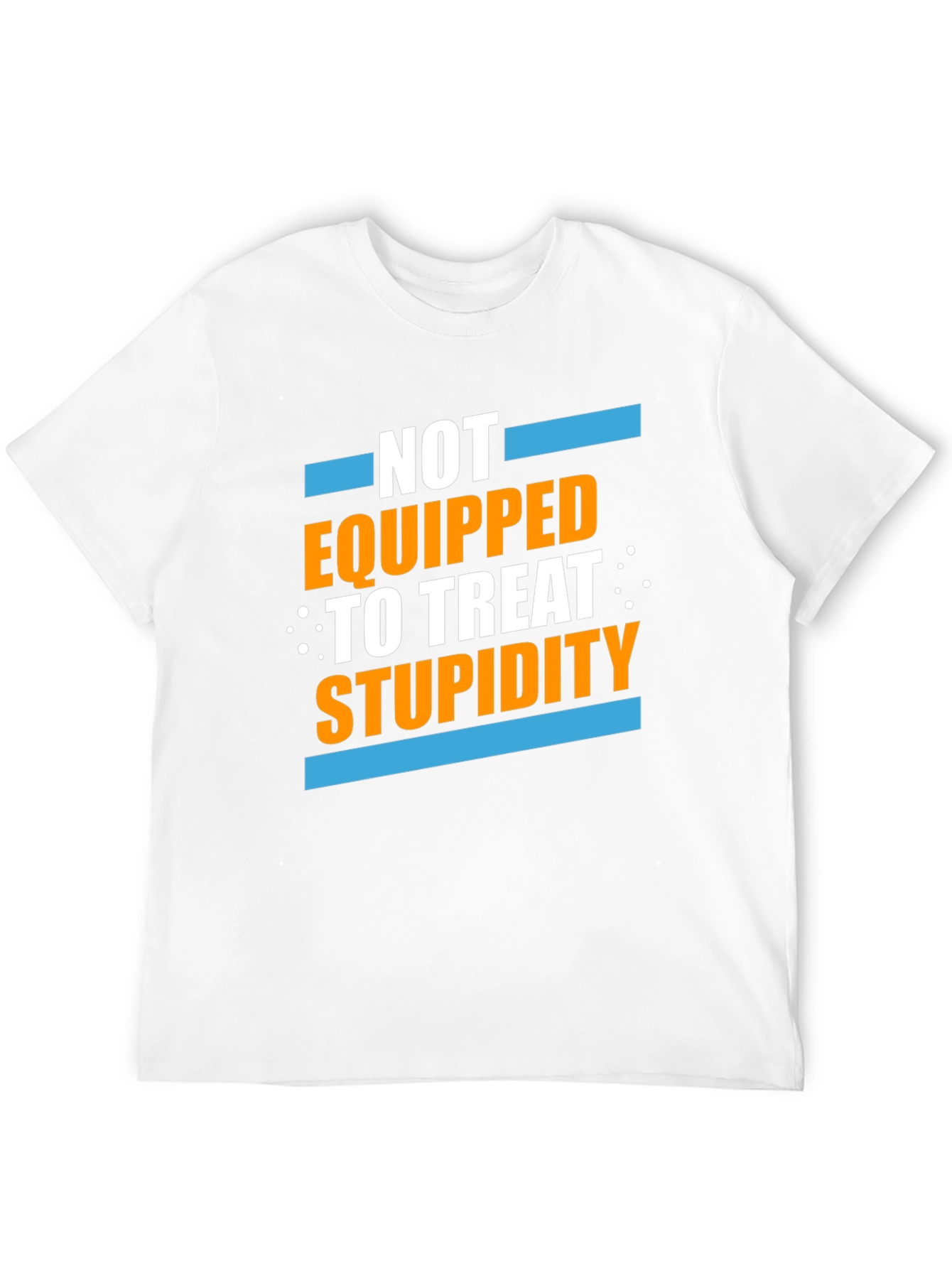 Not Equipped to Treat Stupidity Graphic T-Shirt