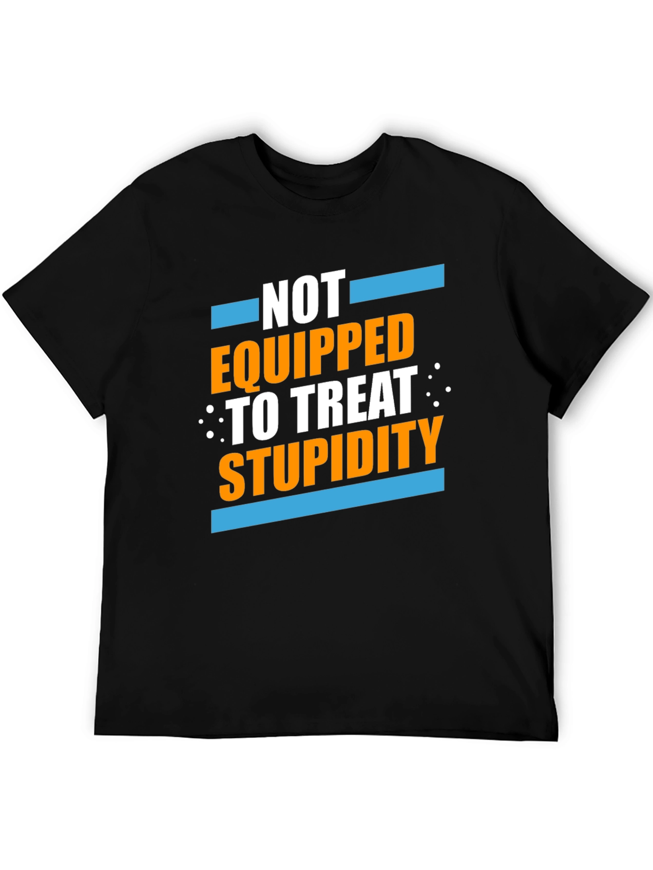 Not Equipped to Treat Stupidity Graphic T-Shirt