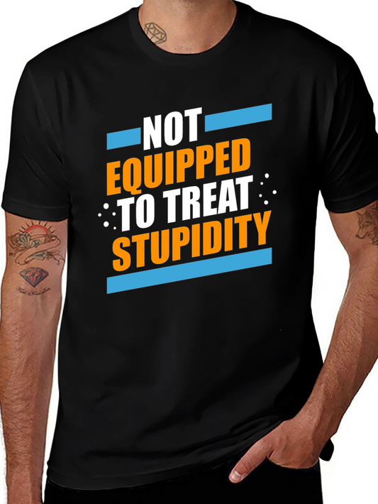 Not Equipped to Treat Stupidity Graphic T-Shirt