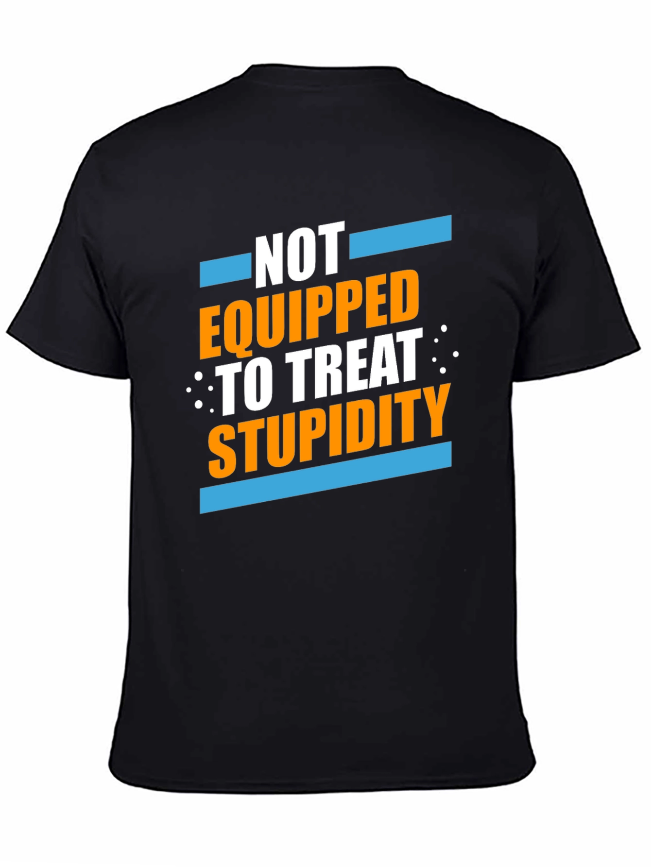Not Equipped to Treat Stupidity Graphic T-Shirt