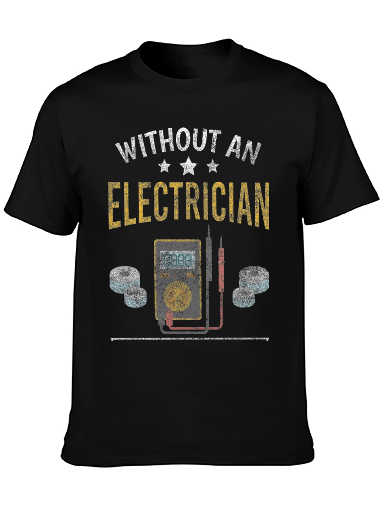 Electrician T-Shirt - Without an Electrician Funny Tee