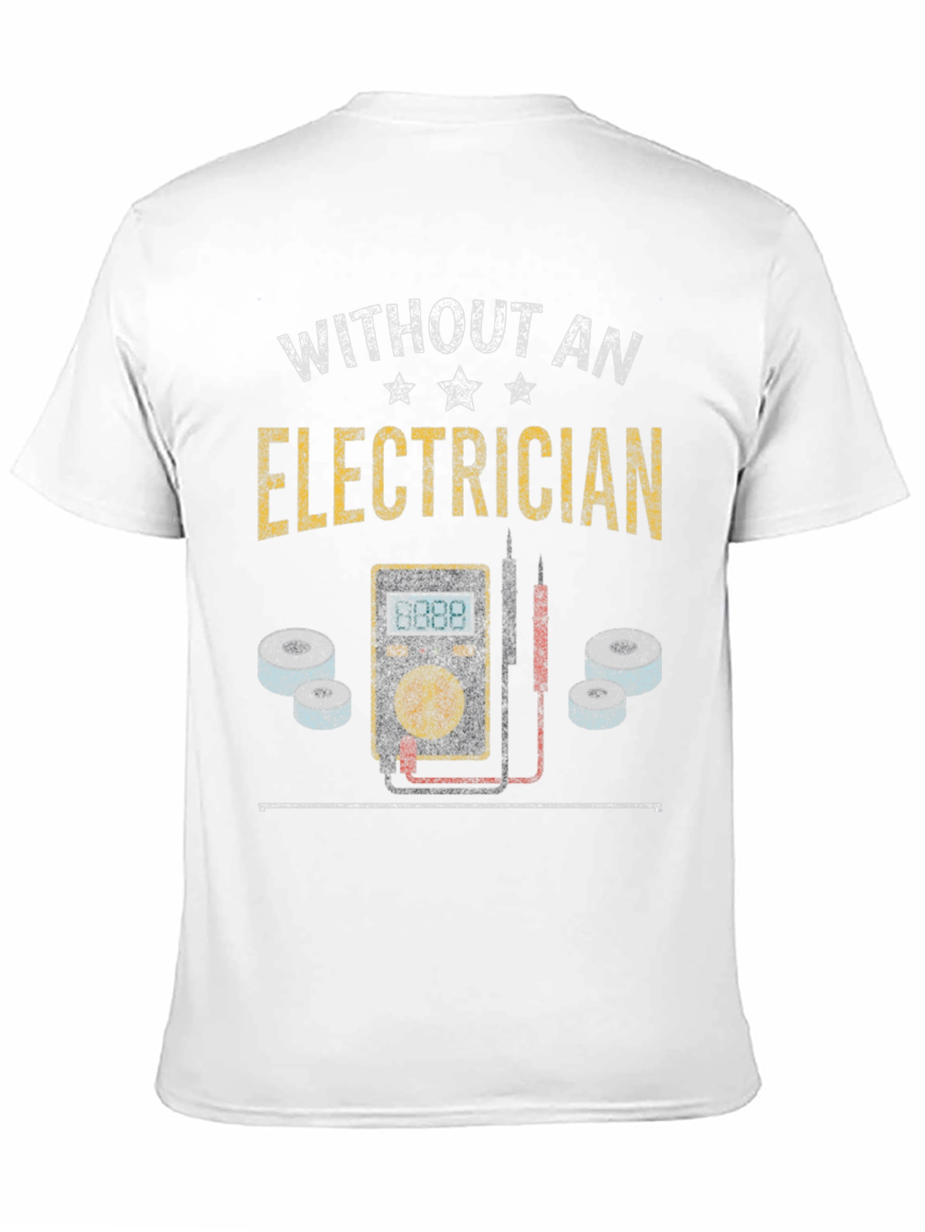 Electrician T-Shirt - Without an Electrician Funny Tee
