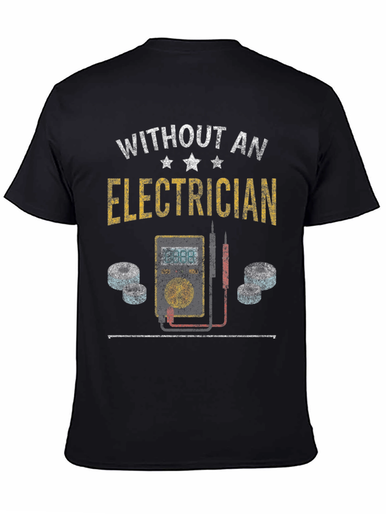 Electrician T-Shirt - Without an Electrician Funny Tee