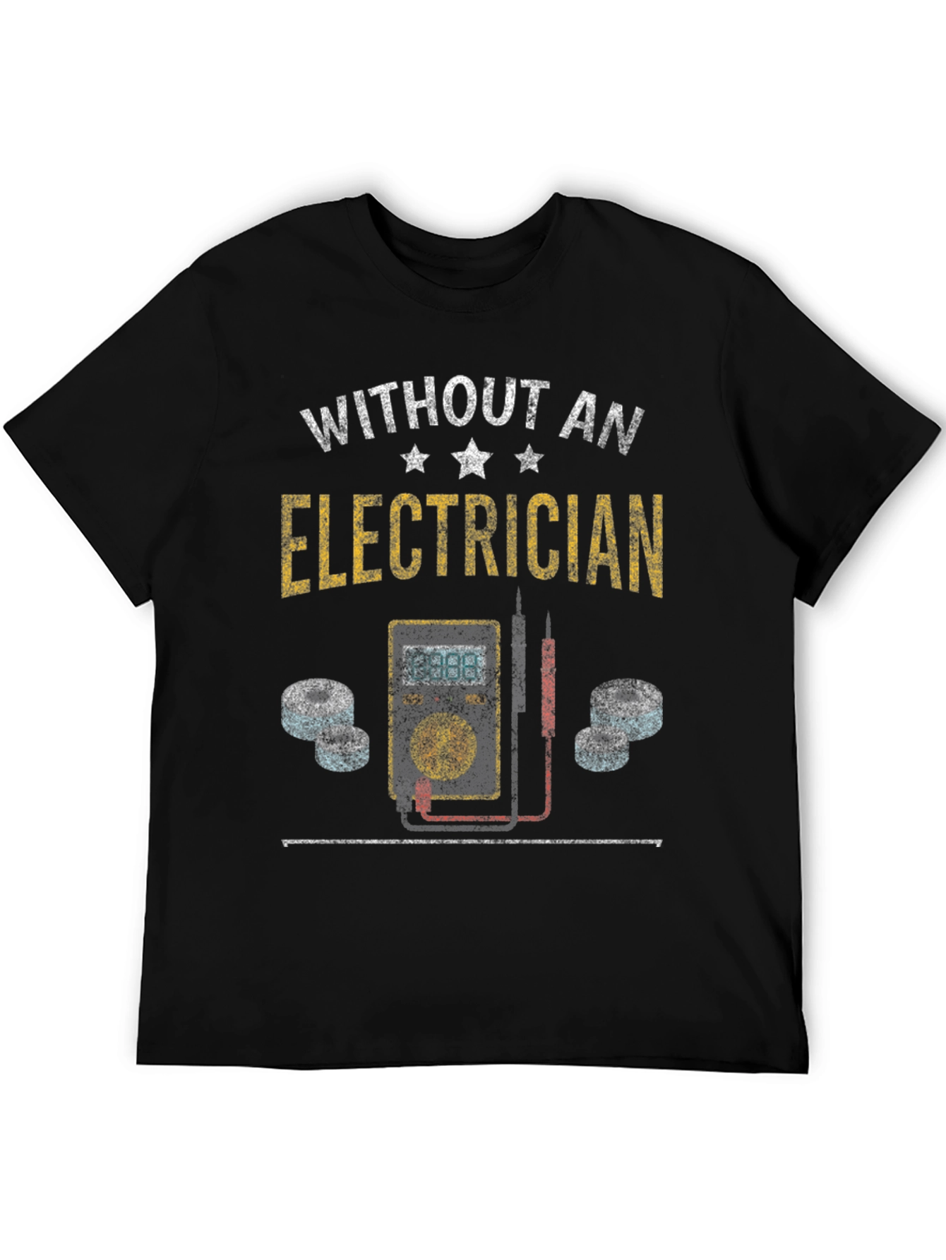 Electrician T-Shirt - Without an Electrician Funny Tee