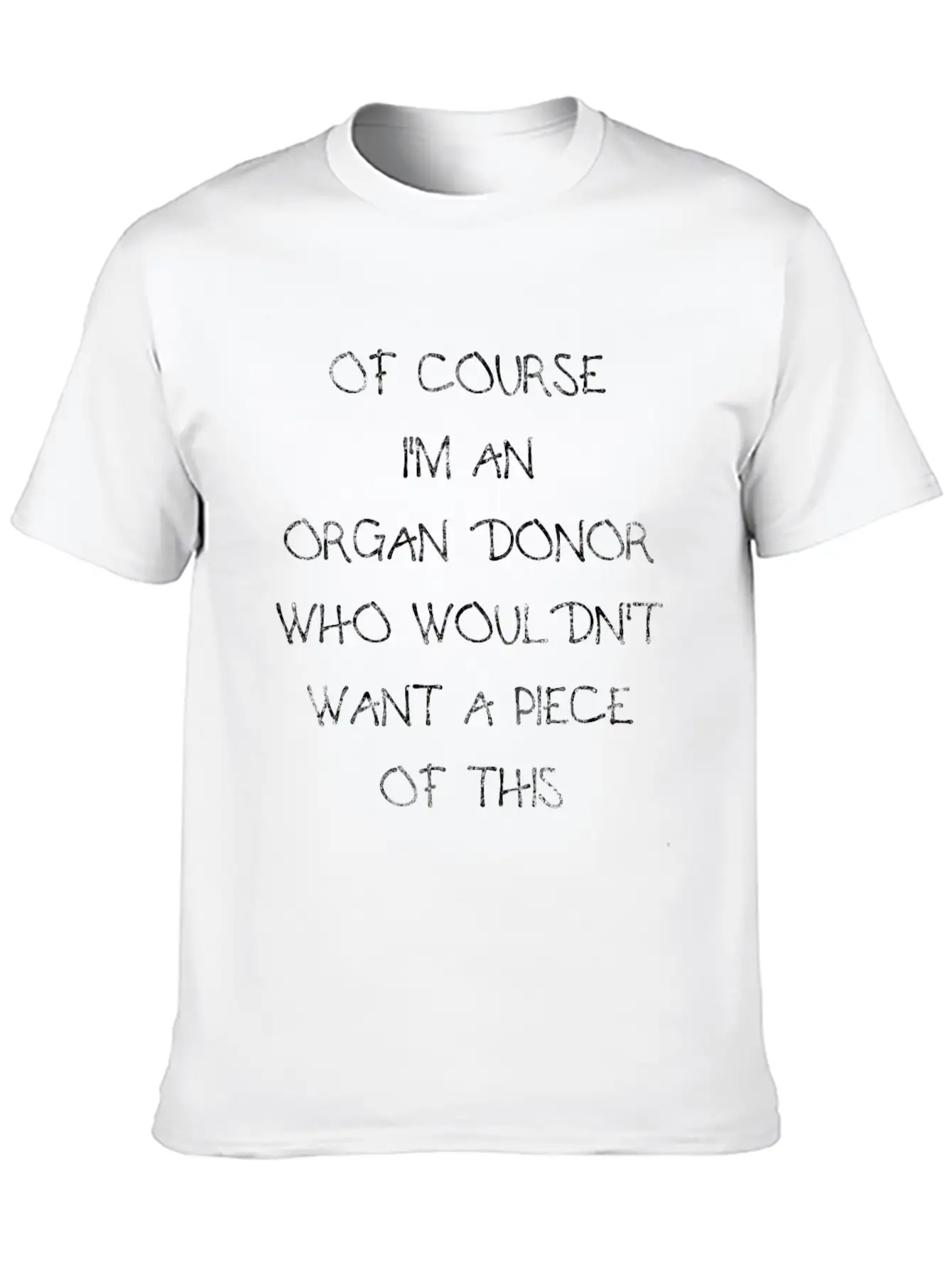 Of Course I'm An Organ Donor Funny T-shirt Stylish Everyday T-Shirt – Unisex Basic Cotton Tee