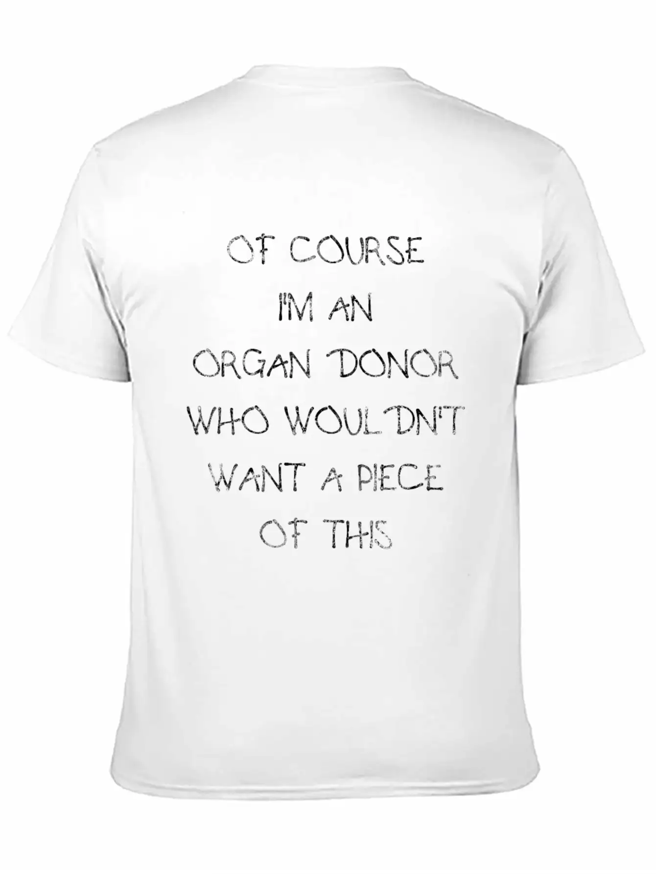 Of Course I'm An Organ Donor Funny T-shirt Stylish Everyday T-Shirt – Unisex Basic Cotton Tee