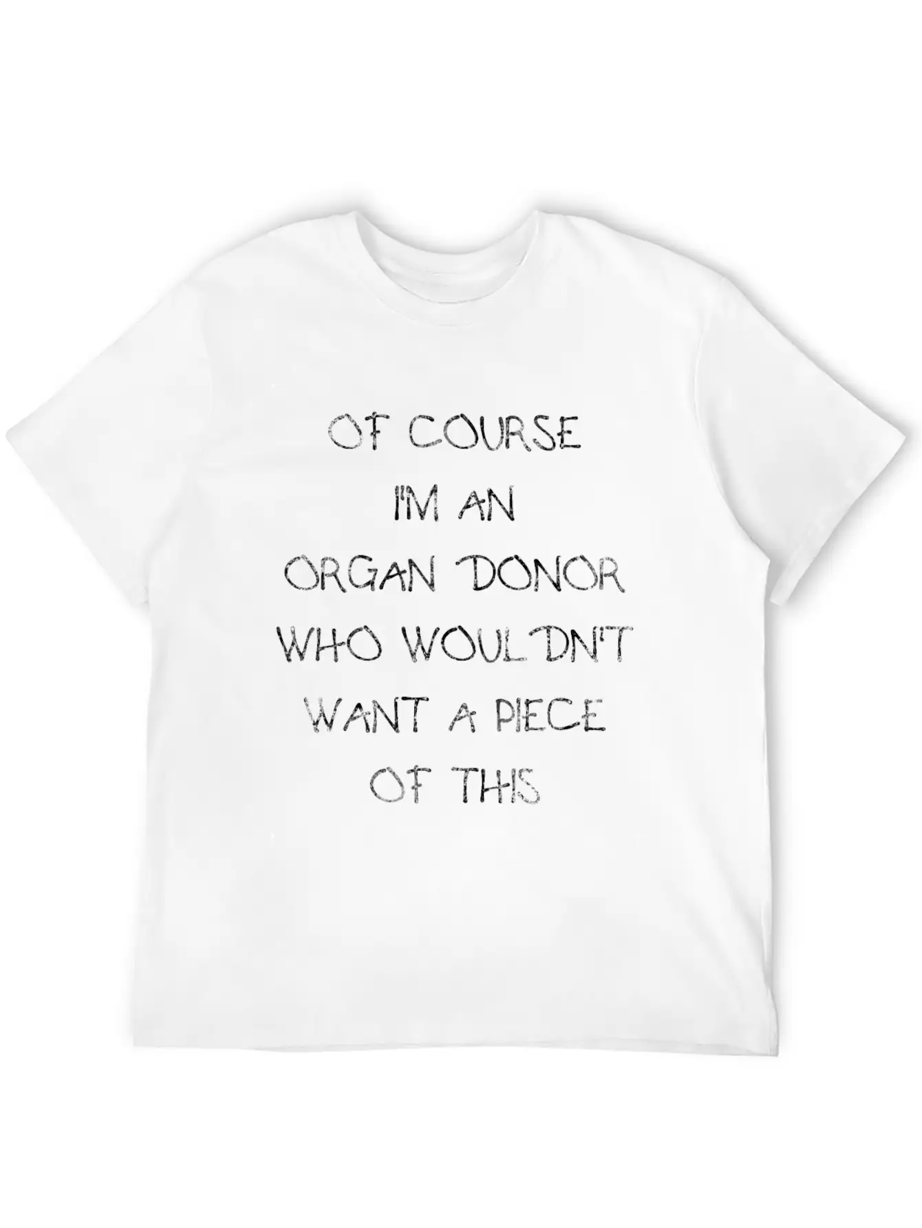 Of Course I'm An Organ Donor Funny T-shirt Stylish Everyday T-Shirt – Unisex Basic Cotton Tee