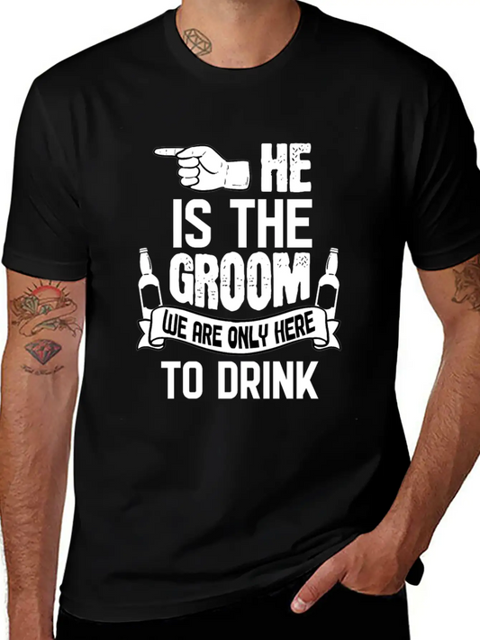 Only Here To Drink Groom Stylish Everyday T-Shirt – Unisex Basic Cotton Tee