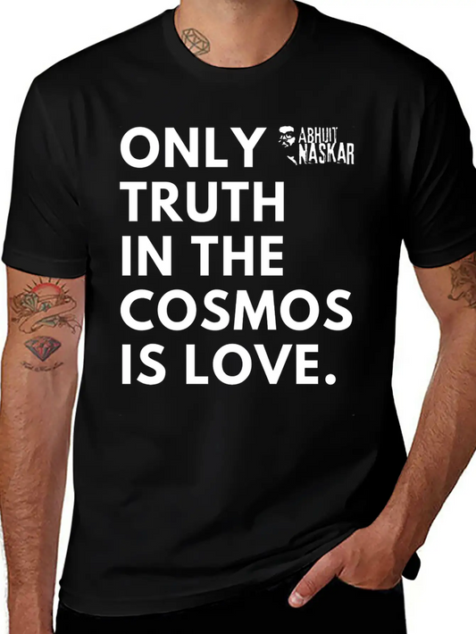 Only Truth In The Cosmos Is Love ― Abhijit Naskar Unisex Short Sleeve Soft Cotton T-Shirt – Casual Everyday Wear