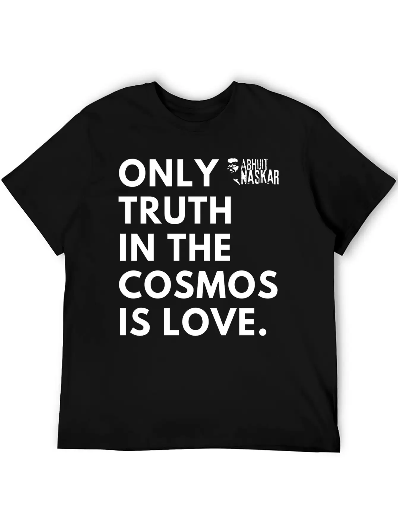Only Truth In The Cosmos Is Love ― Abhijit Naskar Unisex Short Sleeve Soft Cotton T-Shirt – Casual Everyday Wear