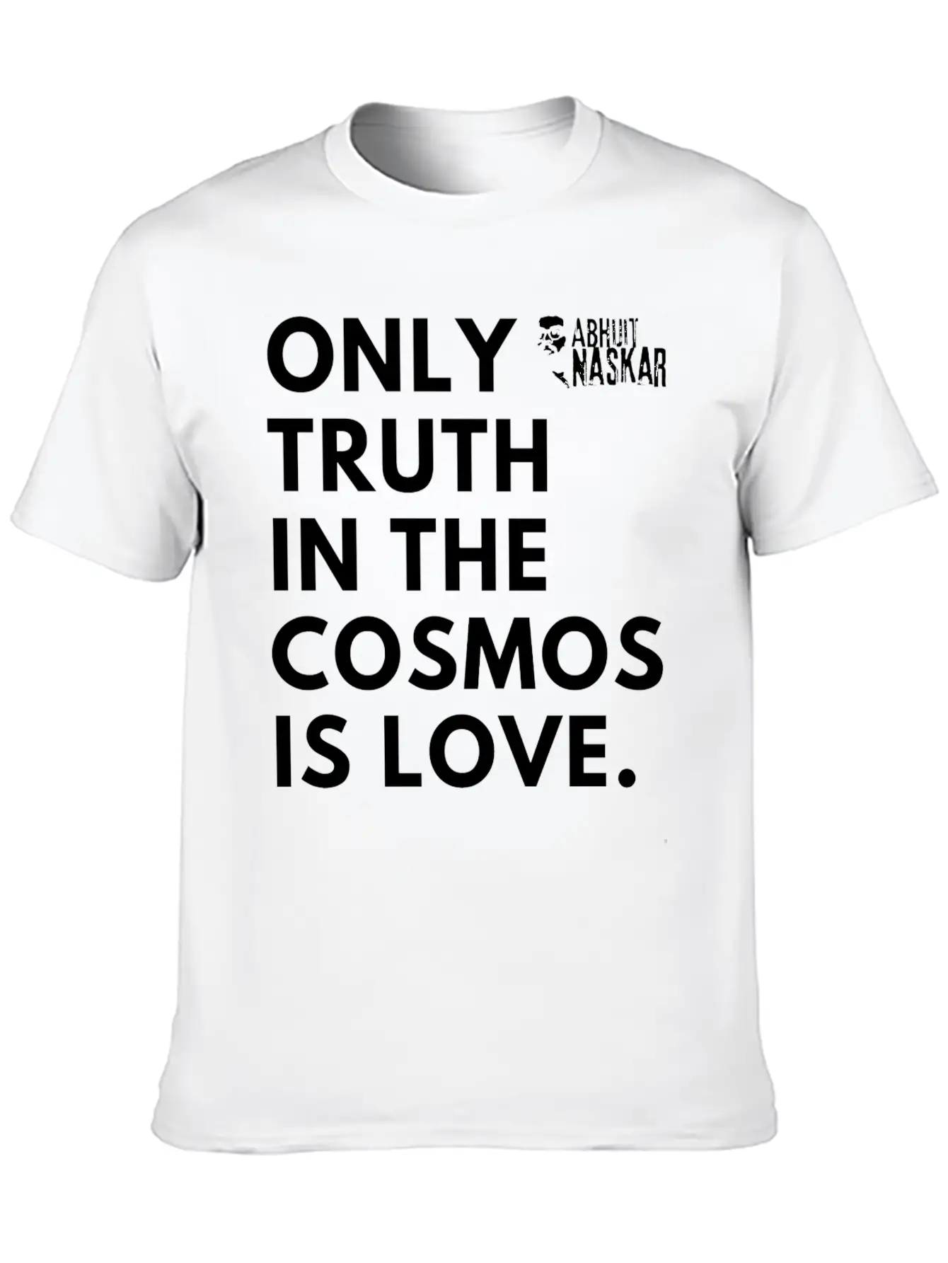 Only Truth In The Cosmos Is Love ― Abhijit Naskar Unisex Short Sleeve Soft Cotton T-Shirt – Casual Everyday Wear