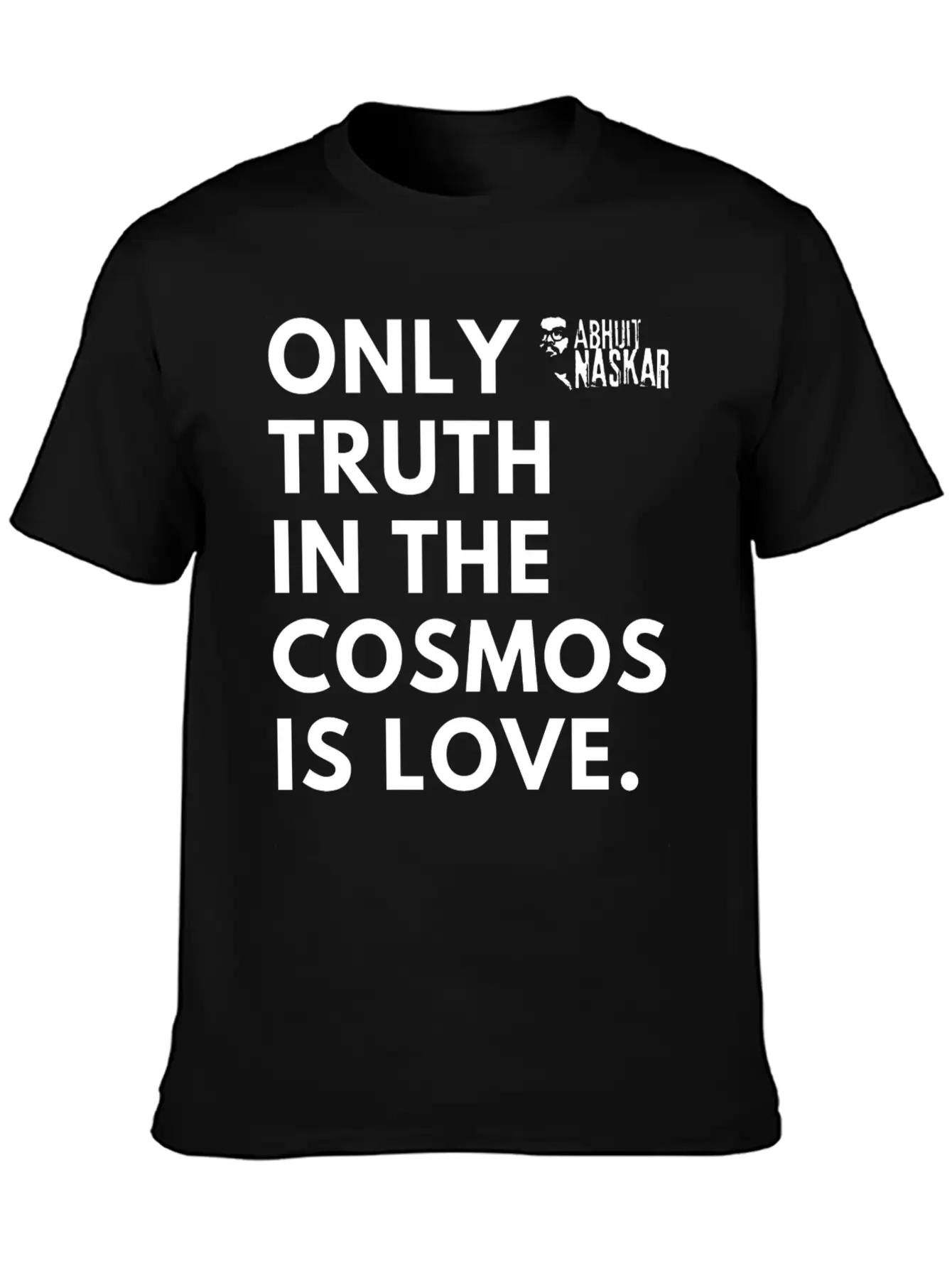 Only Truth In The Cosmos Is Love ― Abhijit Naskar Unisex Short Sleeve Soft Cotton T-Shirt – Casual Everyday Wear