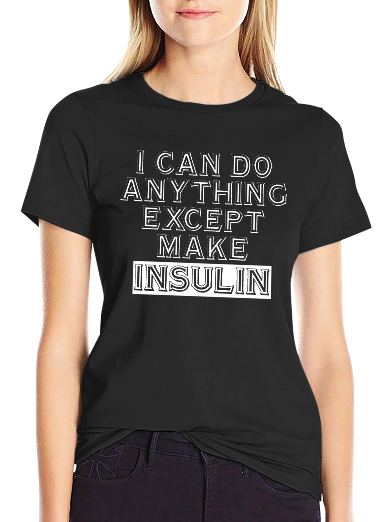 I Can Do Anything Except Make Insulin T-Shirt