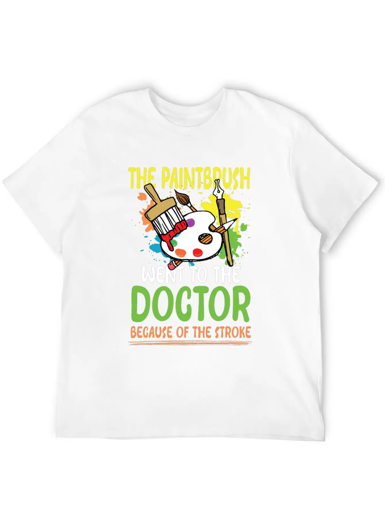Paintbrush Went To The Doctor Unisex Short Sleeve Soft Cotton T-Shirt – Casual Everyday Wear