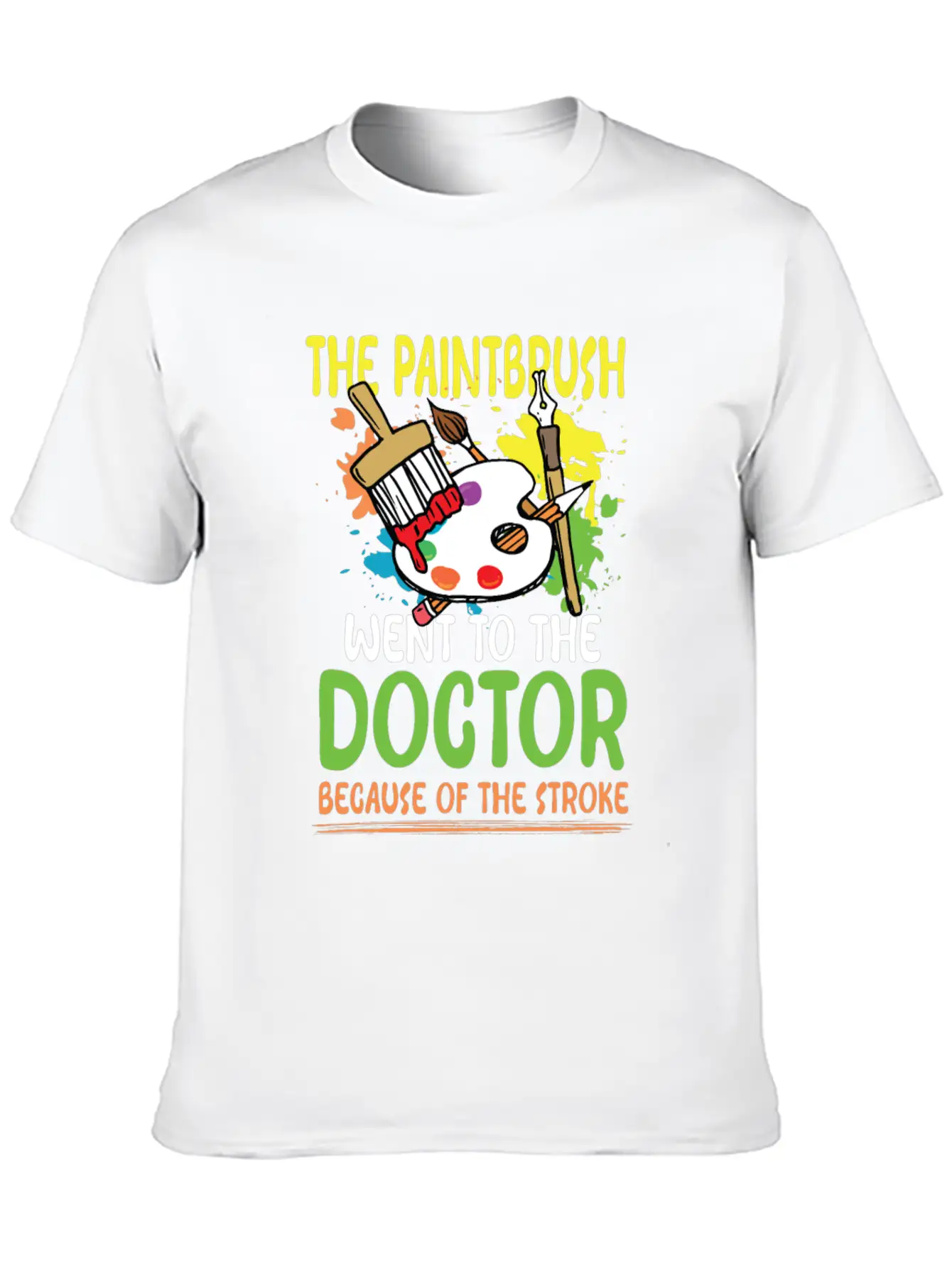 Paintbrush Went To The Doctor Unisex Short Sleeve Soft Cotton T-Shirt – Casual Everyday Wear