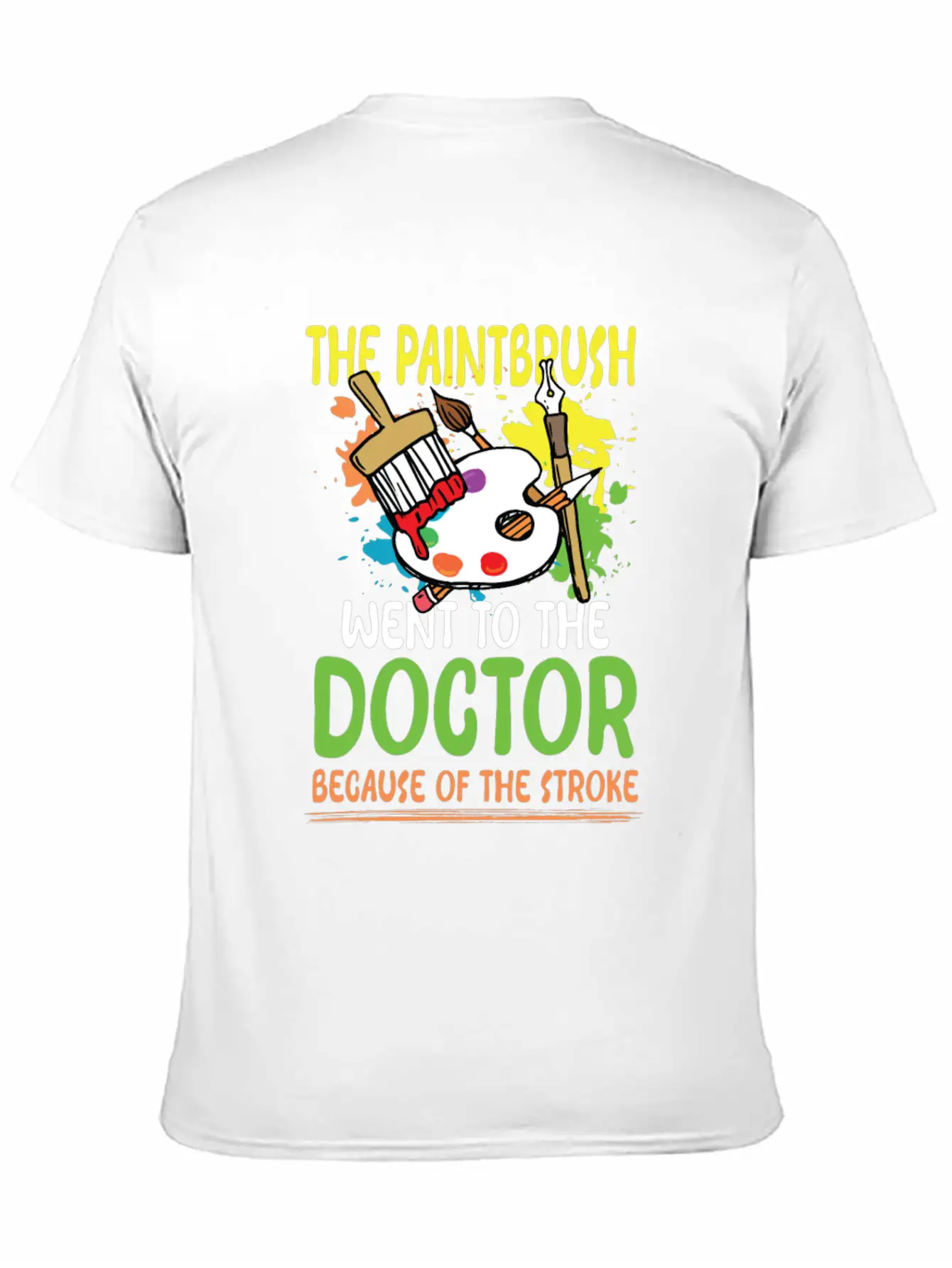 Paintbrush Went To The Doctor Unisex Short Sleeve Soft Cotton T-Shirt – Casual Everyday Wear