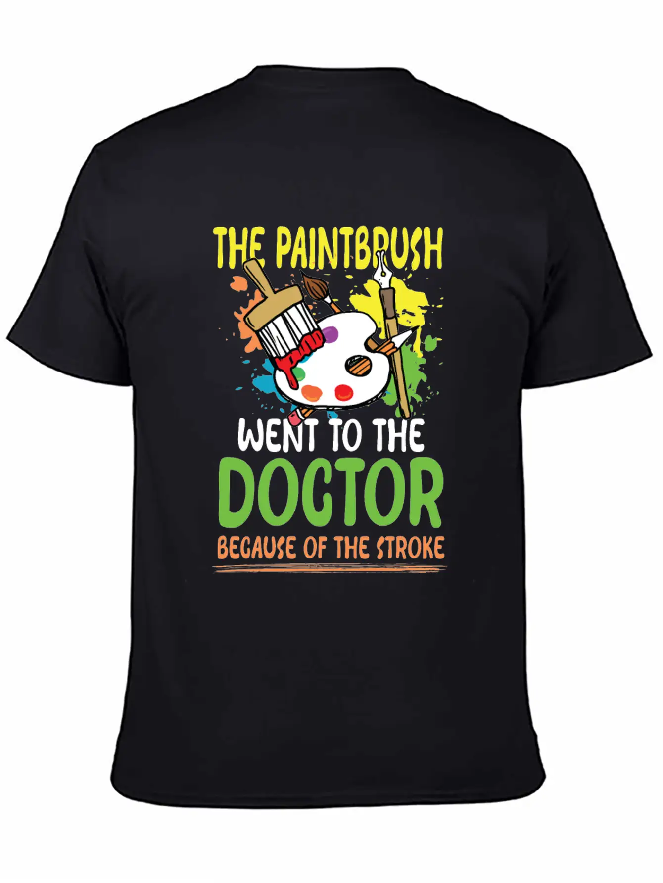 Paintbrush Went To The Doctor Unisex Short Sleeve Soft Cotton T-Shirt – Casual Everyday Wear