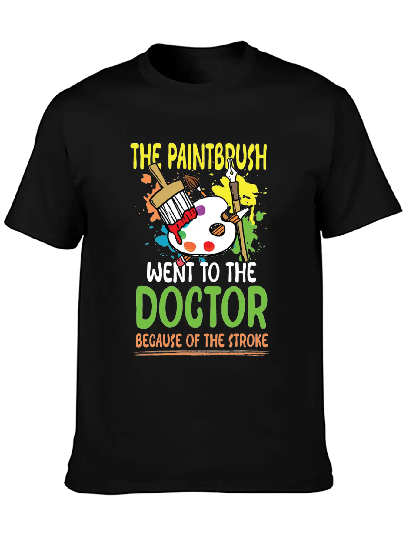 Paintbrush Went To The Doctor Unisex Short Sleeve Soft Cotton T-Shirt – Casual Everyday Wear