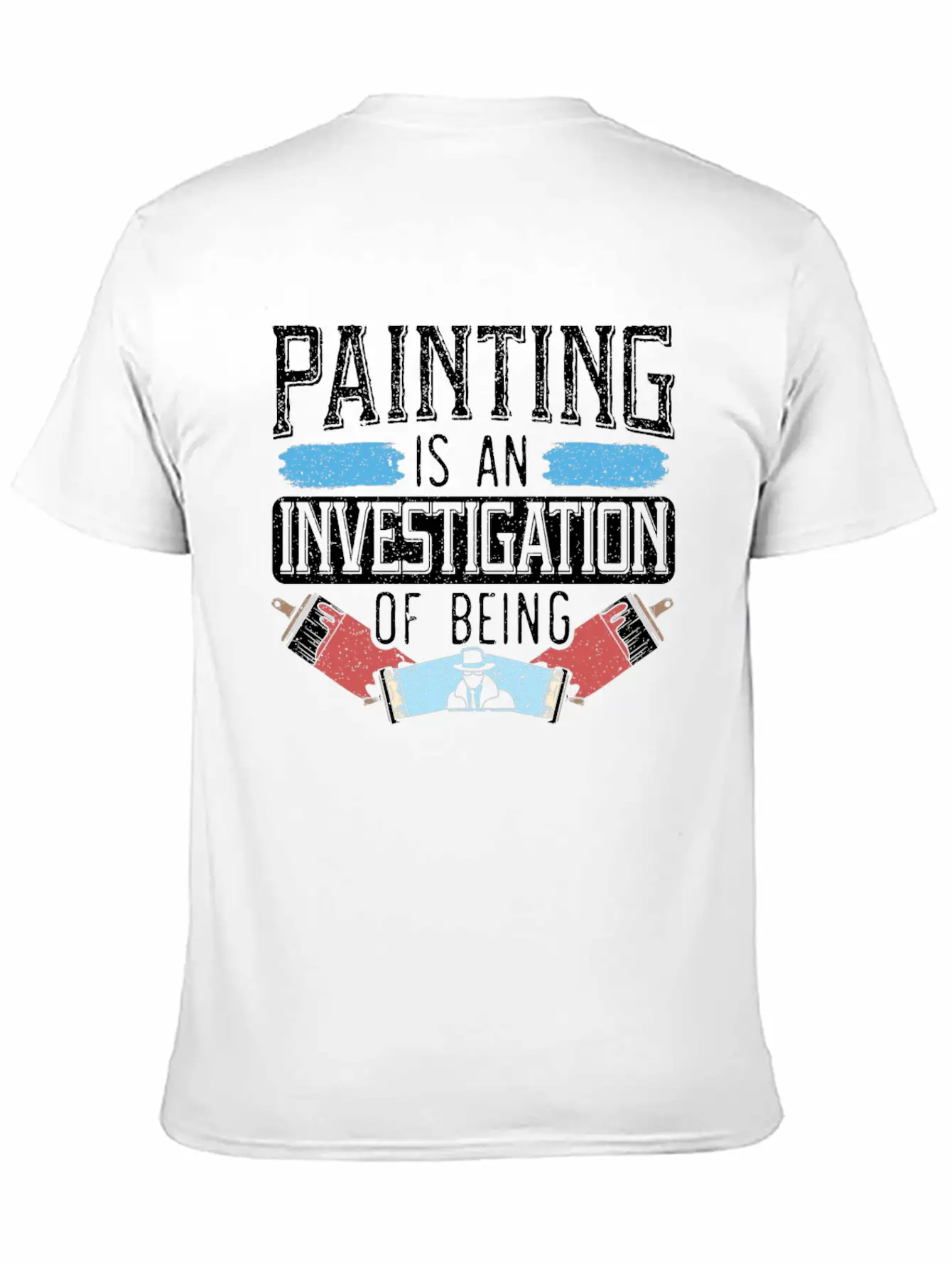 Painting Is An Investigation Of Being Artist Art Timeless Short Sleeve Tee – Comfy And Minimalist Design