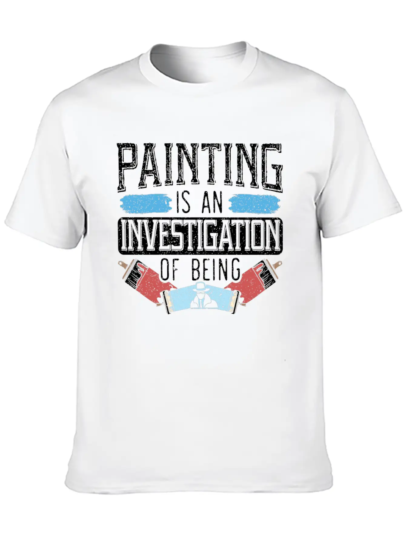 Painting Is An Investigation Of Being Artist Art Timeless Short Sleeve Tee – Comfy And Minimalist Design
