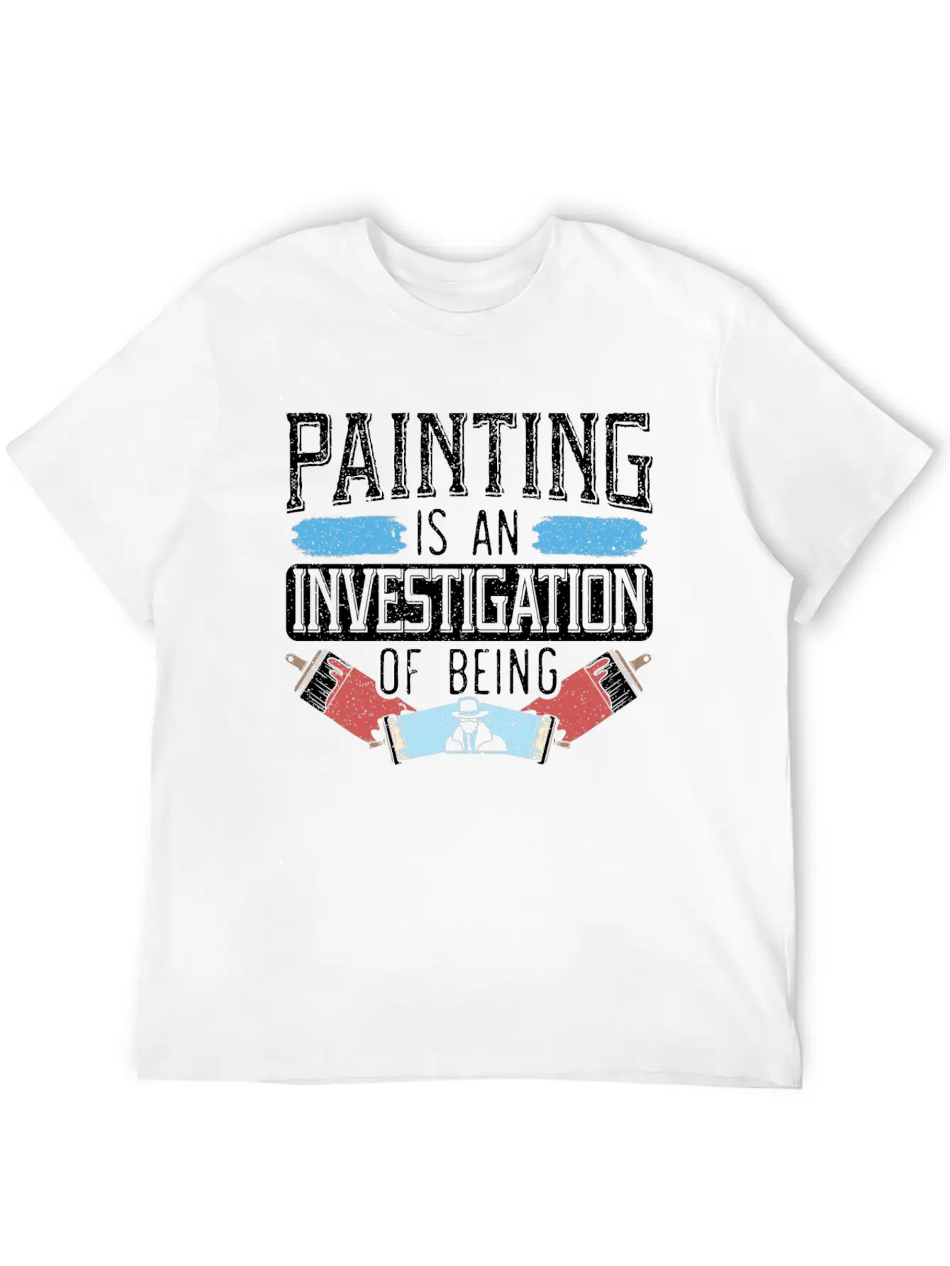 Painting Is An Investigation Of Being Artist Art Timeless Short Sleeve Tee – Comfy And Minimalist Design