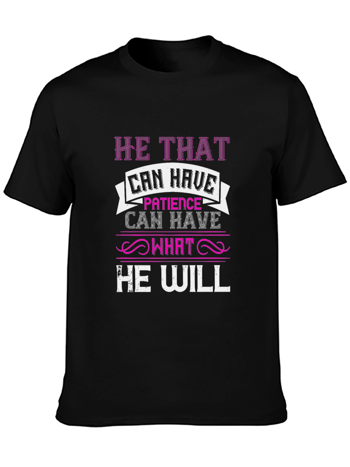 Patience T-Shirt - He That Can Have Design
