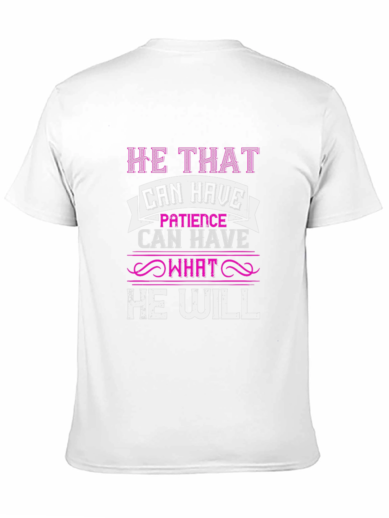 Patience T-Shirt - He That Can Have Design