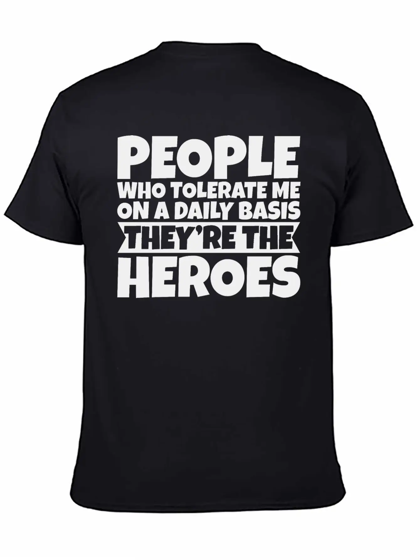 People Who Tolerate Me Daily, They're The Heroes 3 Timeless Short Sleeve Tee – Comfy And Minimalist Design