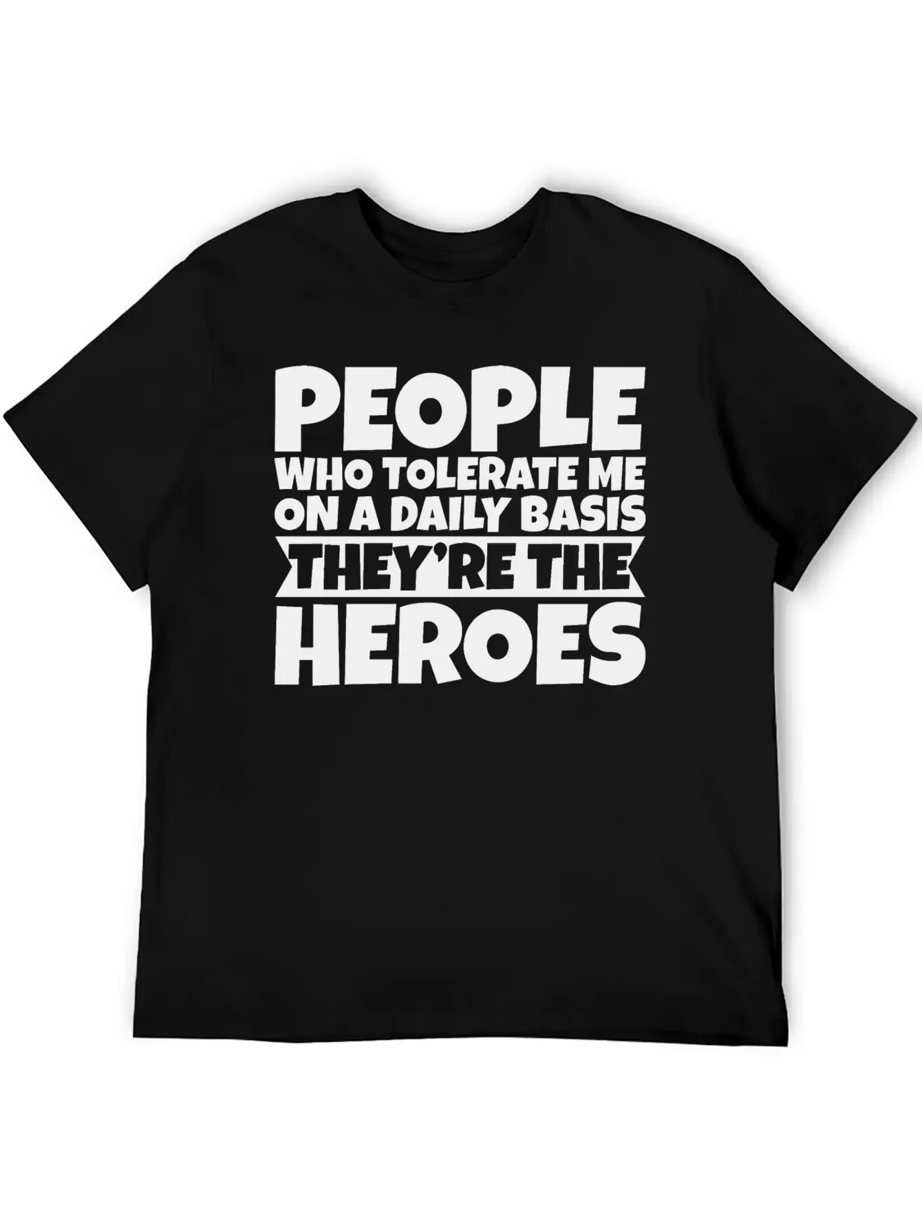People Who Tolerate Me Daily, They're The Heroes 3 Timeless Short Sleeve Tee – Comfy And Minimalist Design
