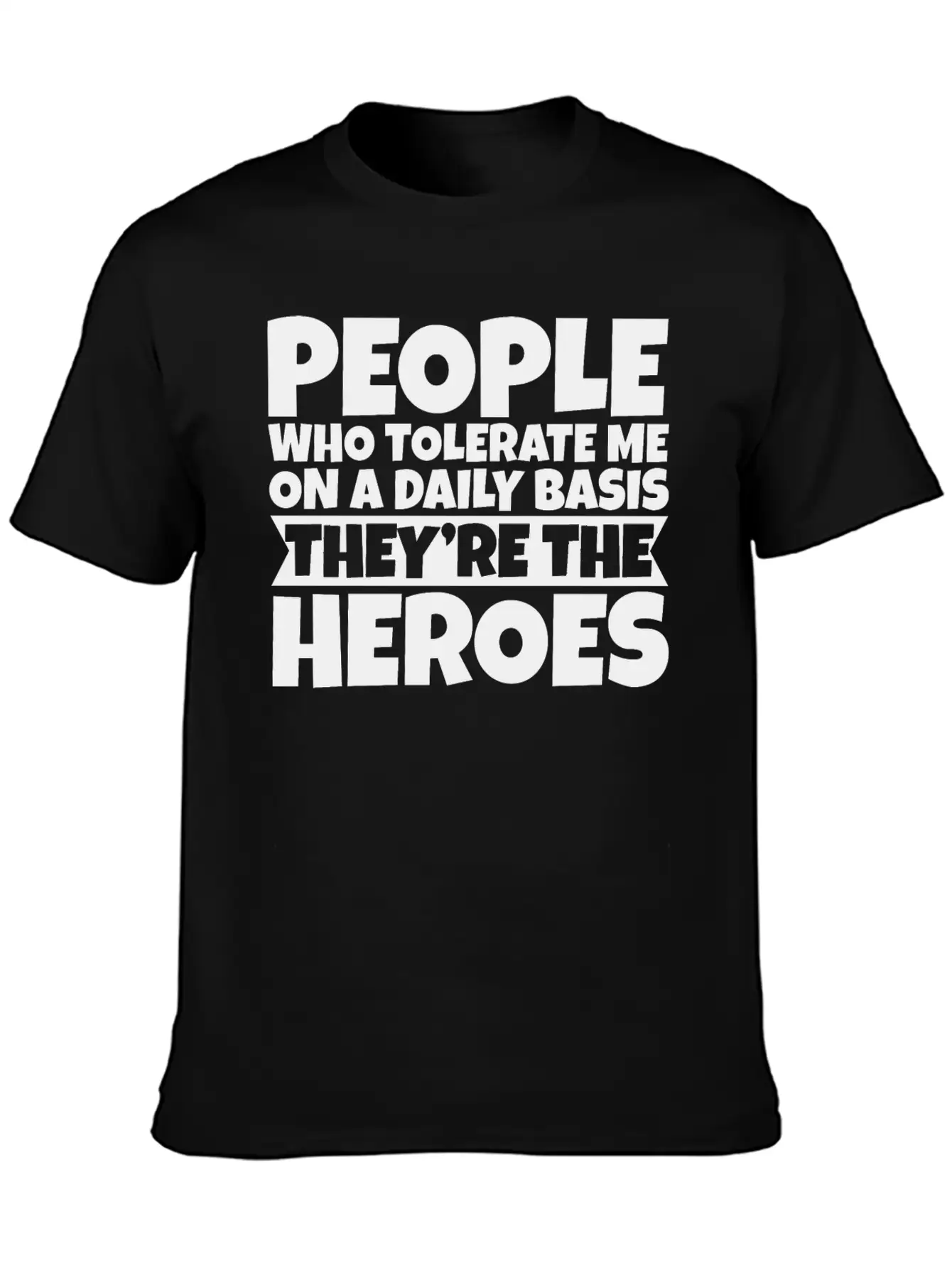 People Who Tolerate Me Daily, They're The Heroes 3 Timeless Short Sleeve Tee – Comfy And Minimalist Design