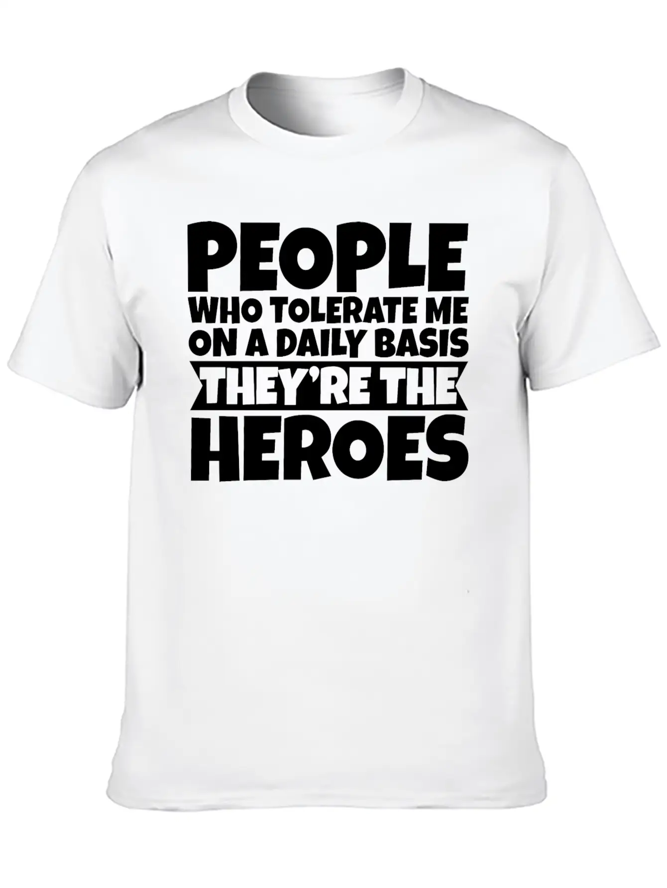 People Who Tolerate Me Daily, They're The Heroes 3 Timeless Short Sleeve Tee – Comfy And Minimalist Design