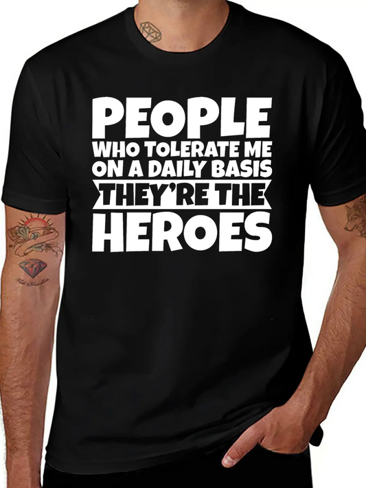 People Who Tolerate Me Daily, They're The Heroes 3 Unisex Short Sleeve Soft Cotton T-Shirt – Casual Everyday Wear