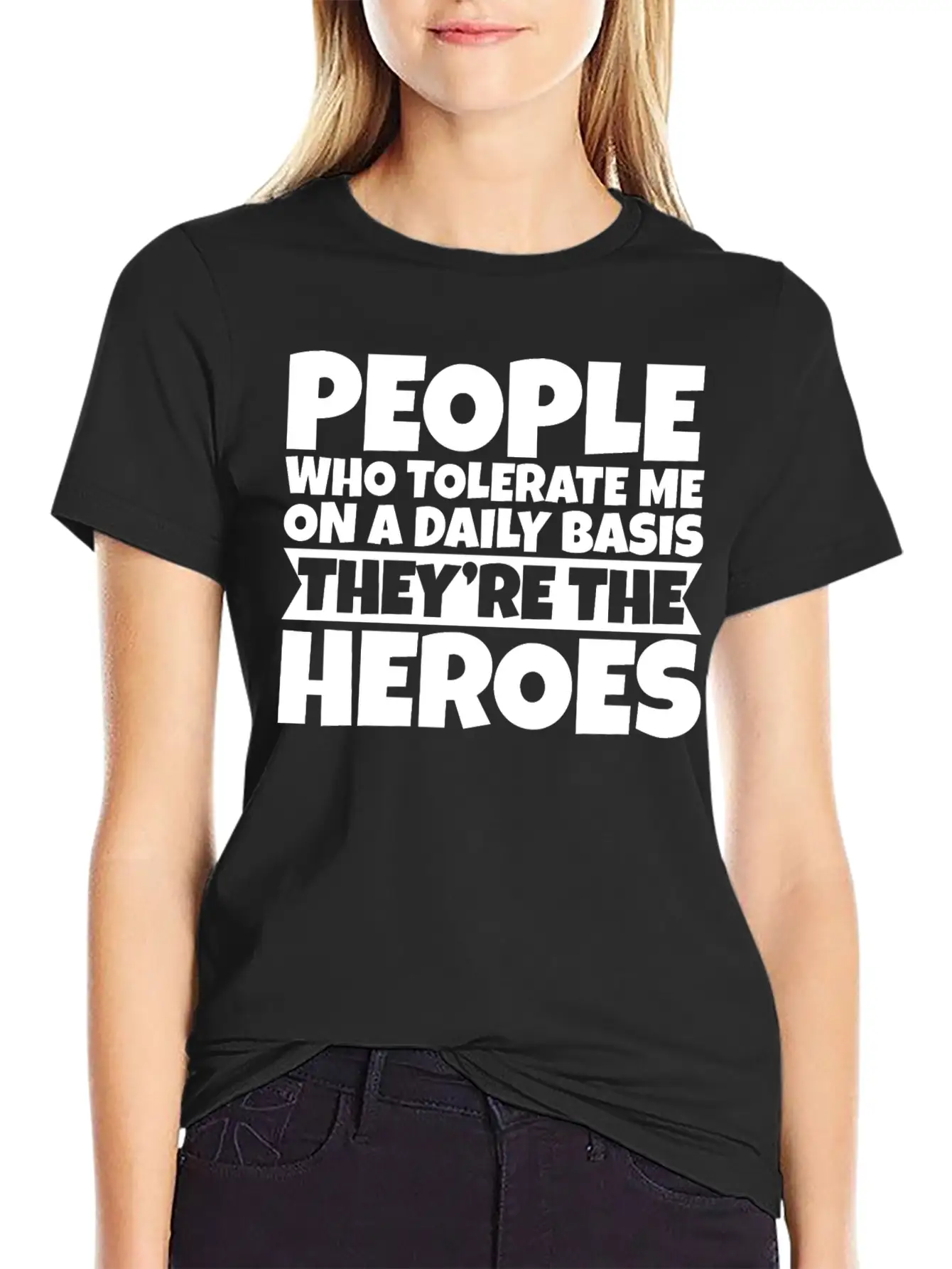 People Who Tolerate Me Daily, They're The Heroes 3 Unisex Short Sleeve Soft Cotton T-Shirt – Casual Everyday Wear