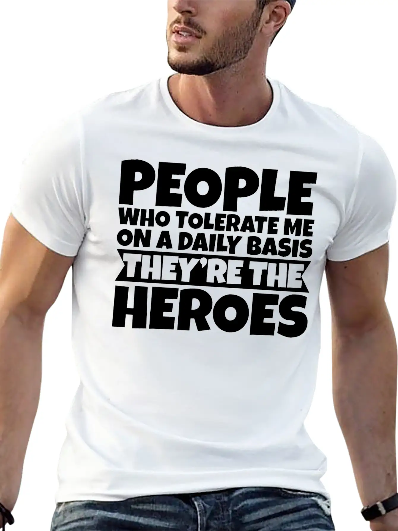 People Who Tolerate Me Daily, They're The Heroes 3 Unisex Short Sleeve Soft Cotton T-Shirt – Casual Everyday Wear