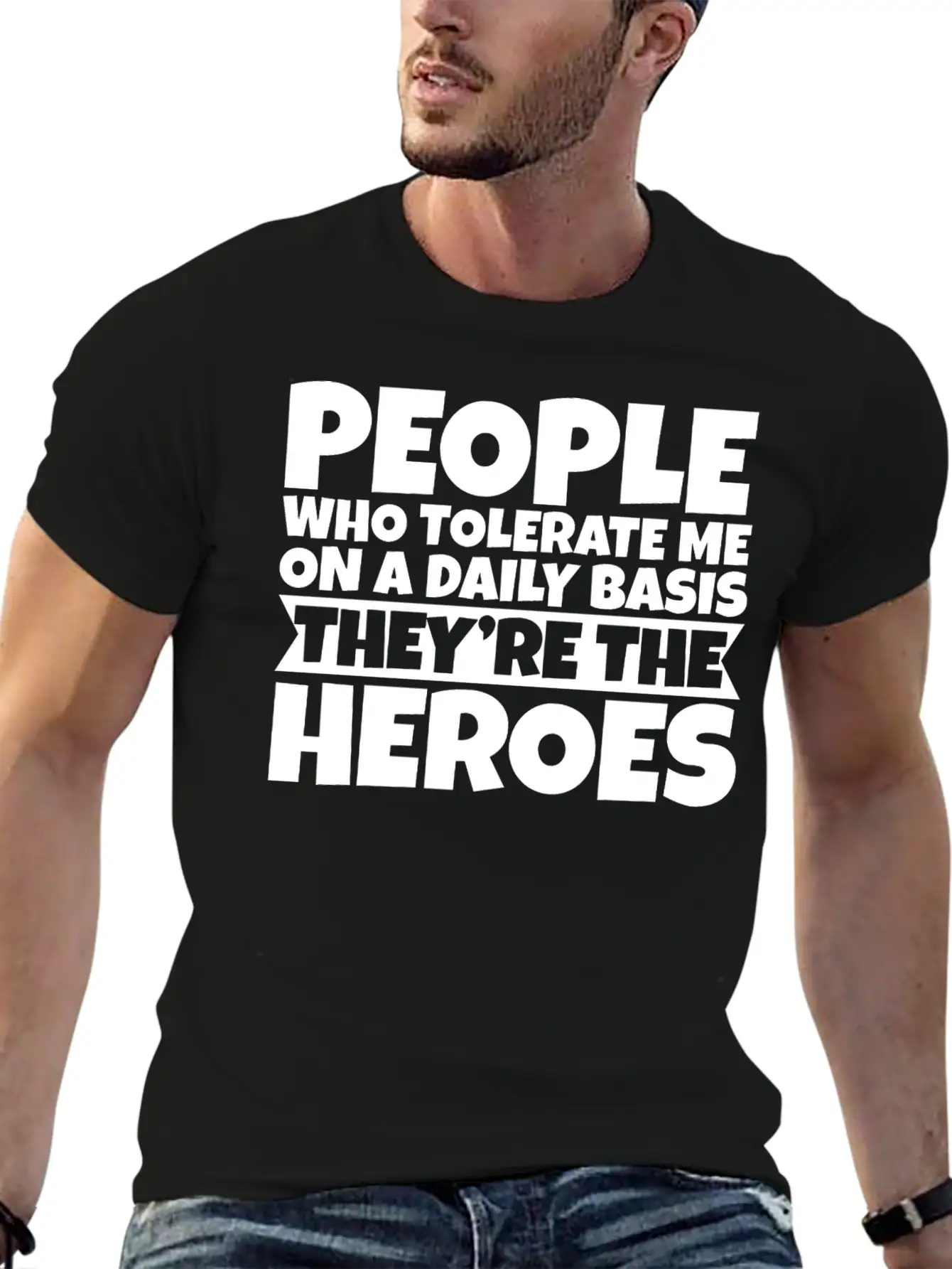 People Who Tolerate Me Daily, They're The Heroes 3 Unisex Short Sleeve Soft Cotton T-Shirt – Casual Everyday Wear